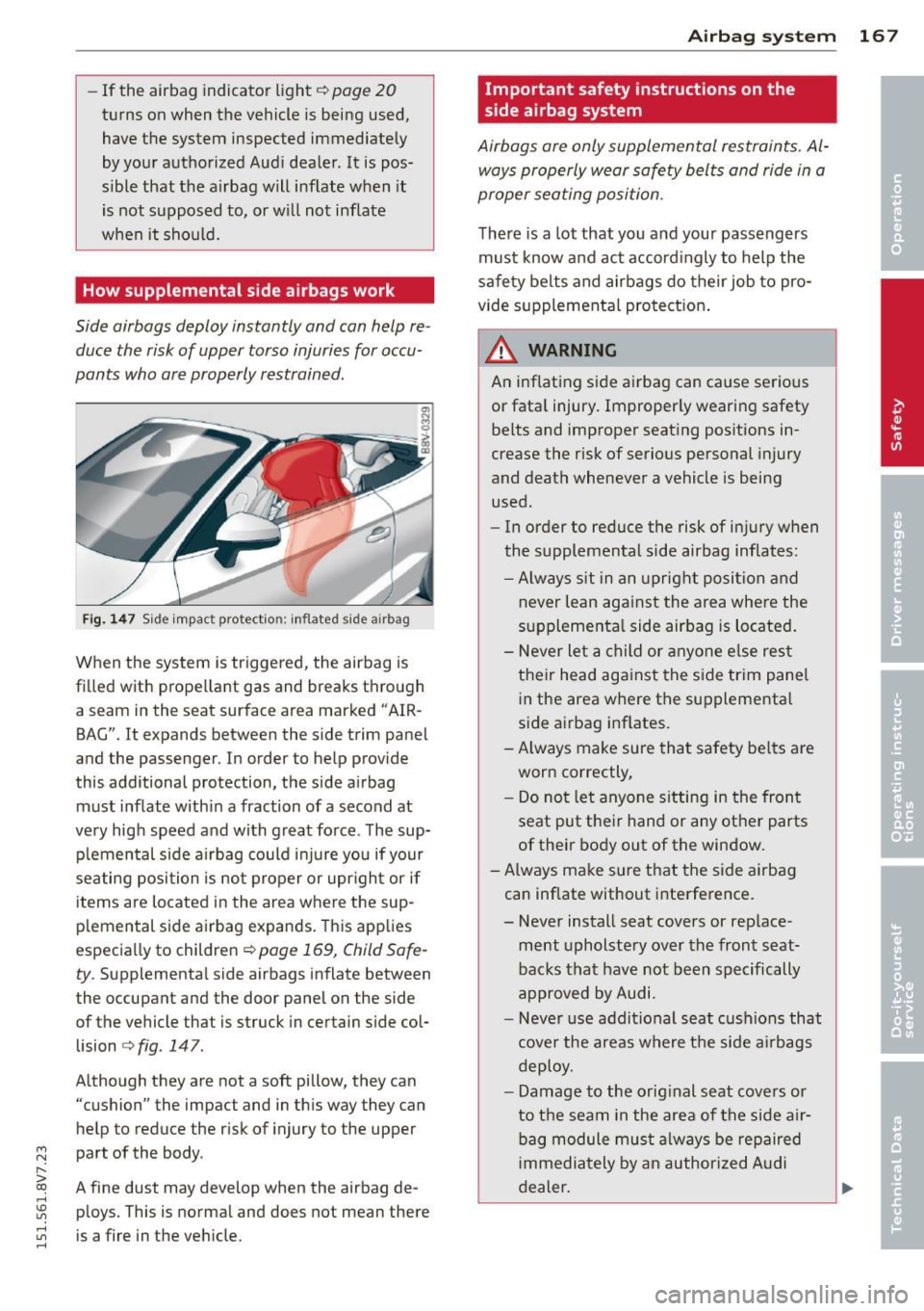 AUDI A3 CABRIOLET 2015 Owners Manual ....,
N
r--. > co
rl I.O
" rl
" rl
-If the airbag indicator light c::> page 20
turns on when the vehicle is being used,
have the system inspected immediately
by your authori AUDI A3 CABRIOLET 2015 Owners Manual ....,
N
r--. > co
rl I.O
" rl
" rl
-If the airbag indicator light c::> page 20
turns on when the vehicle is being used,
have the system inspected immediately
by your authori