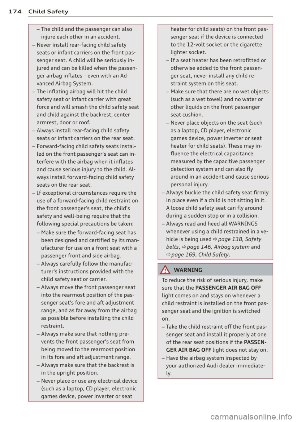 AUDI A3 CABRIOLET 2015 Owners Manual 174 Child Safety
-The child and the passenger can also
injure each other in an accident.
- Never install rear-facing child safety
seats or infant carriers on the front pas
AUDI A3 CABRIOLET 2015 Owners Manual 174 Child Safety
-The child and the passenger can also
injure each other in an accident.
- Never install rear-facing child safety
seats or infant carriers on the front pas