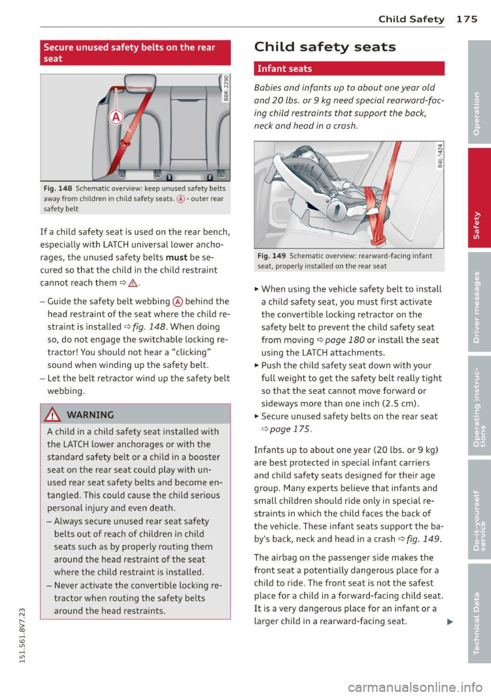 AUDI A3 CABRIOLET 2015 Owners Manual ....,
N
" > co
rl I.O
" rl
" rl
Secure unused safety belts on the rear
seat
F ig. 148 Schematic overview: keep un used safety belts
away from chi ld re n in c hild saf ety seats .@ AUDI A3 CABRIOLET 2015 Owners Manual ....,
N
" > co
rl I.O
" rl
" rl
Secure unused safety belts on the rear
seat
F ig. 148 Schematic overview: keep un used safety belts
away from chi ld re n in c hild saf ety seats .@