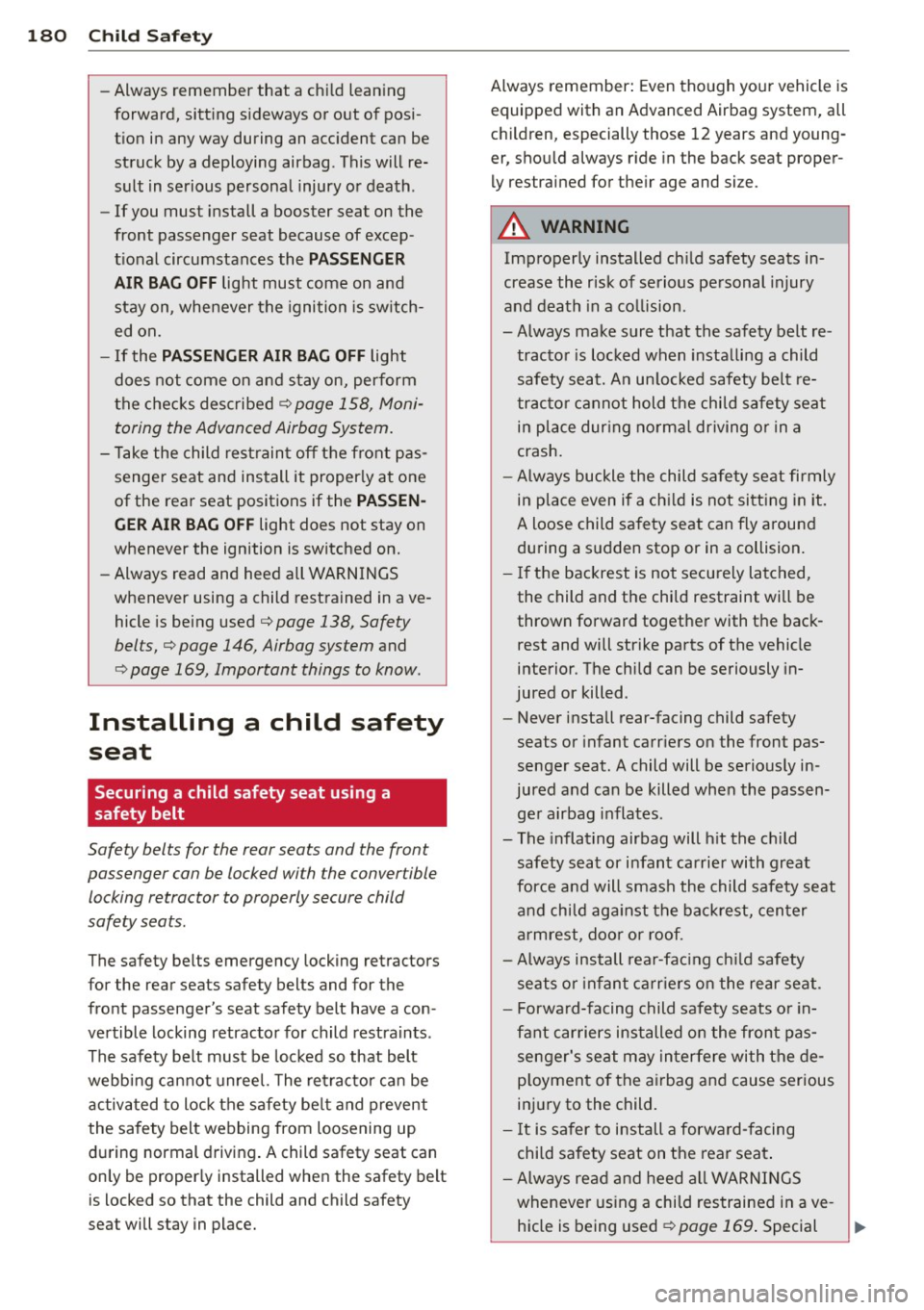 AUDI A3 CABRIOLET 2015 Owners Manual 180 Child Safety
-Always remember that a child leaning
forward, sitting sideways or out of posi
tion in any way during an accident can be
struck by a deploying airbag . This will AUDI A3 CABRIOLET 2015 Owners Manual 180 Child Safety
-Always remember that a child leaning
forward, sitting sideways or out of posi
tion in any way during an accident can be
struck by a deploying airbag . This will
