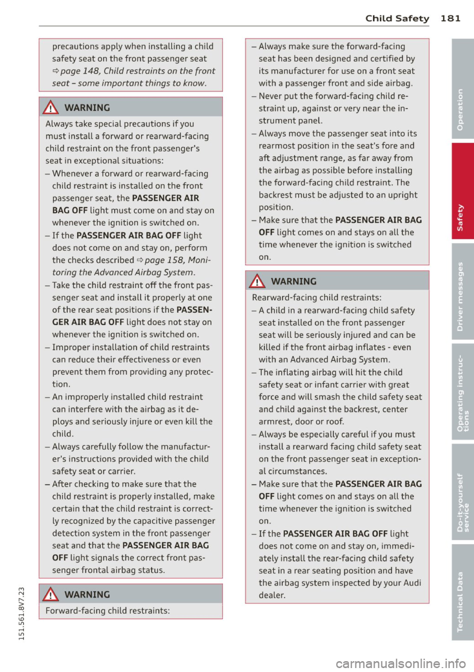 AUDI A3 CABRIOLET 2015 Owners Manual Child Safet y 181
precautions apply when installing a chi ld -Always make sure the forward-facing
safety seat on t he front passenger seat seat has been designed and certified AUDI A3 CABRIOLET 2015 Owners Manual Child Safet y 181
precautions apply when installing a chi ld -Always make sure the forward-facing
safety seat on t he front passenger seat seat has been designed and certified