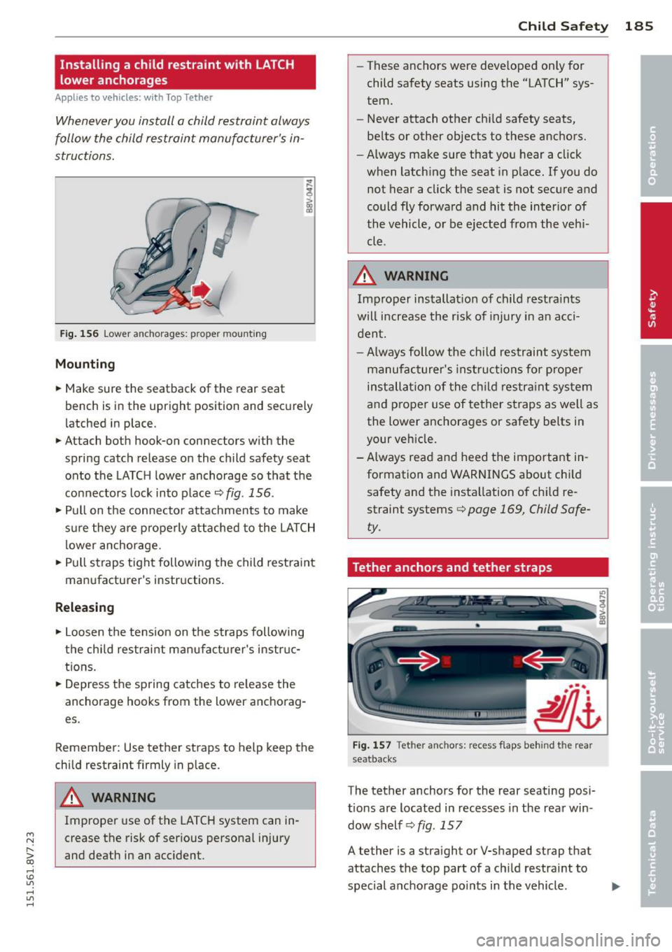AUDI A3 CABRIOLET 2015 Owners Manual ....,
N
r--. > co
rl I.O
" rl
" rl
Installing a child restraint with LATCH
lower anchorages
Applies to vehicles: with Top Tether
Whenev er you install a child res traint alway AUDI A3 CABRIOLET 2015 Owners Manual ....,
N
r--. > co
rl I.O
" rl
" rl
Installing a child restraint with LATCH
lower anchorages
Applies to vehicles: with Top Tether
Whenev er you install a child res traint alway