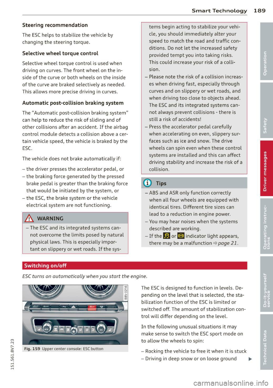 AUDI A3 CABRIOLET 2015 Workshop Manual ....,
N
r--. > co
rl I.O
" rl
" rl
Stee ring re comm endat ion
The ESC helps to stabilize the vehicle by
changing the steering torque.
Selective wheel torqu e control
Select iv AUDI A3 CABRIOLET 2015 Workshop Manual ....,
N
r--. > co
rl I.O
" rl
" rl
Stee ring re comm endat ion
The ESC helps to stabilize the vehicle by
changing the steering torque.
Selective wheel torqu e control
Select iv