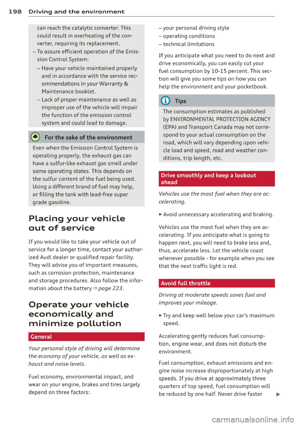 AUDI A3 CABRIOLET 2015 Workshop Manual 198 Driving and the environment
can reach the cata lytic converter. This
could result in overheating of the con
verter, requ iring its replacement.
- To assure efficient operatio AUDI A3 CABRIOLET 2015 Workshop Manual 198 Driving and the environment
can reach the cata lytic converter. This
could result in overheating of the con
verter, requ iring its replacement.
- To assure efficient operatio