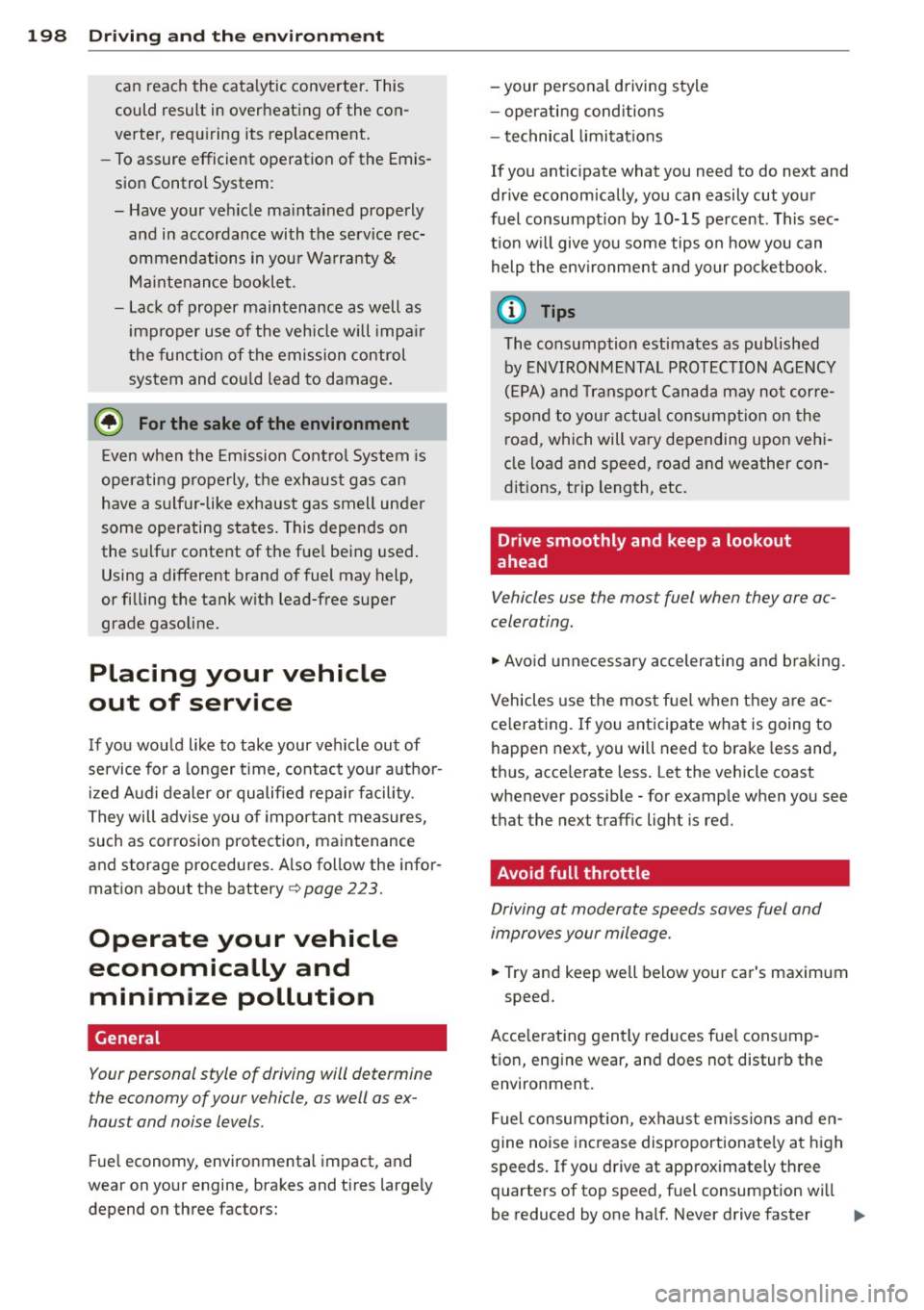 AUDI A3 CABRIOLET 2015  Owners Manual 198  Driving  and  the  environment 
can reach the  cata lytic  converter.  This 
could  result  in  overheating  of  the  con­
verter,  requ iring  its  replacement. 
- To assure efficient  operatio