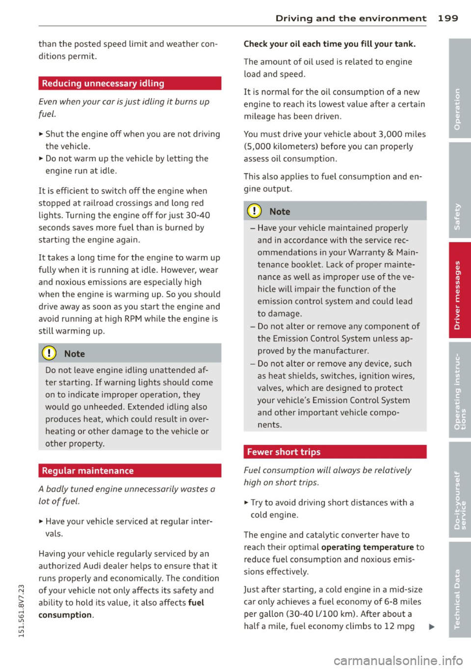 AUDI A3 CABRIOLET 2015 Owners Guide M N
" > co ...... \!) 1.11
...... 1.11 ......
than the posted speed limit and weather con
ditions permit. Reducing unnecessary idling
Even wh en your car is just idling it burns up AUDI A3 CABRIOLET 2015 Owners Guide M N
" > co ...... \!) 1.11
...... 1.11 ......
than the posted speed limit and weather con
ditions permit. Reducing unnecessary idling
Even wh en your car is just idling it burns up