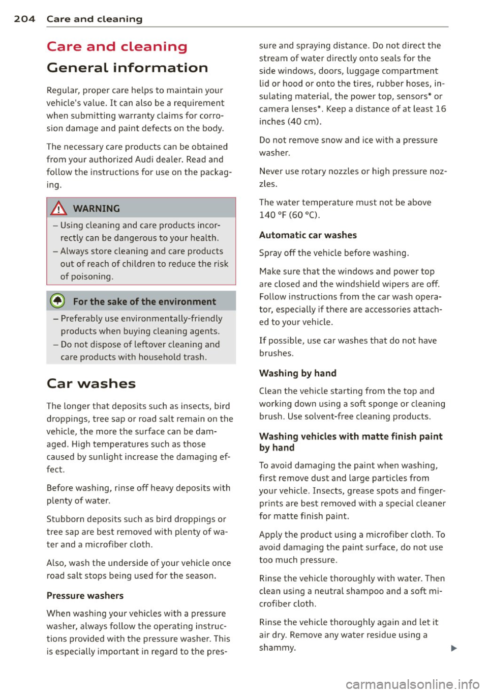 AUDI A3 CABRIOLET 2015 Owners Guide 204 Care and cleaning
Care and cleaning
General information
Regular, prope r care helps to maintain your
vehicles val ue . It can also be a requirement
when submitting warranty claim AUDI A3 CABRIOLET 2015 Owners Guide 204 Care and cleaning
Care and cleaning
General information
Regular, prope r care helps to maintain your
vehicles val ue . It can also be a requirement
when submitting warranty claim