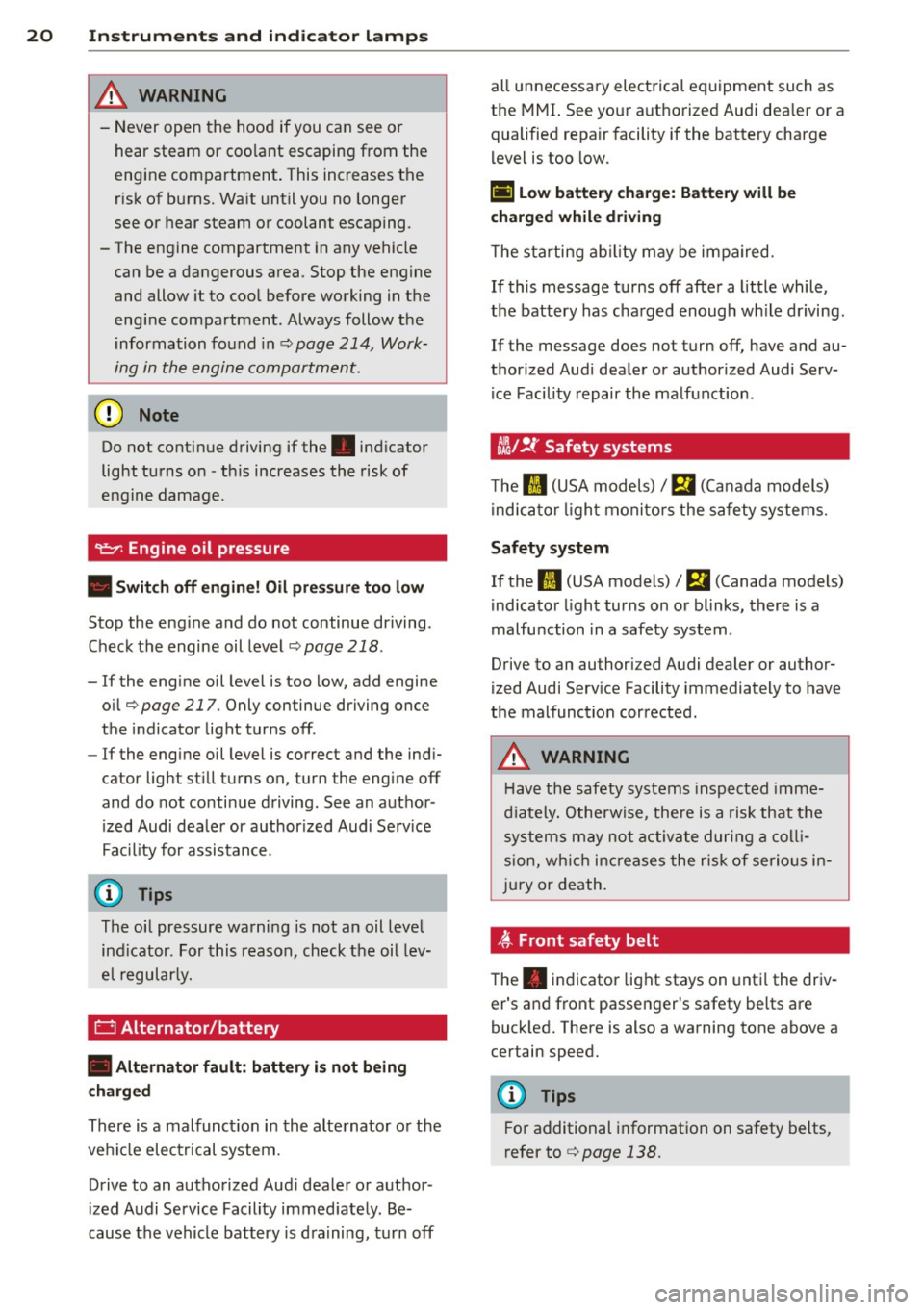 AUDI A3 CABRIOLET 2015 Owners Manual 20 Instruments and indicator lamps
_& WARNING
-Never open the hood if you can see or
hear steam or coolant escaping from the
engine compartment . This increases the
risk of burns. W AUDI A3 CABRIOLET 2015 Owners Manual 20 Instruments and indicator lamps
_& WARNING
-Never open the hood if you can see or
hear steam or coolant escaping from the
engine compartment . This increases the
risk of burns. W