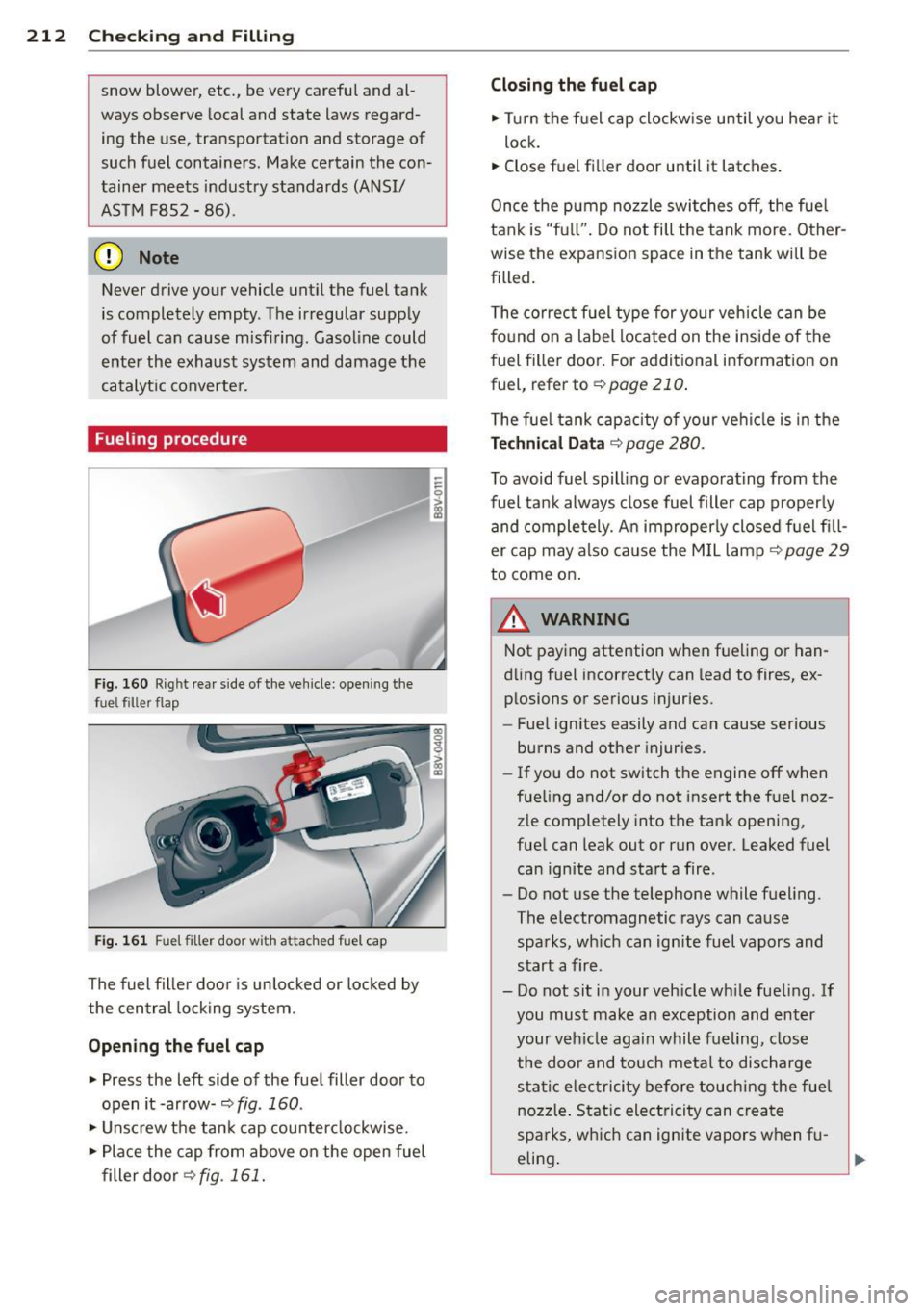 AUDI A3 CABRIOLET 2015 Repair Manual 212 Checking and Fill in g
snow blower, etc., be very careful and al
ways observe local and state laws regard ing the use, transportation and storage of
such fuel containers . Mak AUDI A3 CABRIOLET 2015 Repair Manual 212 Checking and Fill in g
snow blower, etc., be very careful and al
ways observe local and state laws regard ing the use, transportation and storage of
such fuel containers . Mak