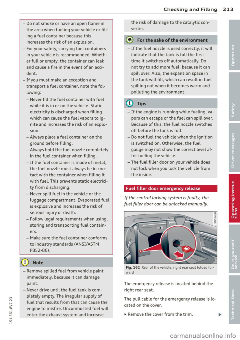 AUDI A3 CABRIOLET 2015 Repair Manual ....,
N
r--. > co
rl I.O
" rl
" rl
-Do not smoke or have an open flame in
the area when fueling your vehicle or fill
ing a fuel container because this
increases the risk AUDI A3 CABRIOLET 2015 Repair Manual ....,
N
r--. > co
rl I.O
" rl
" rl
-Do not smoke or have an open flame in
the area when fueling your vehicle or fill
ing a fuel container because this
increases the risk
