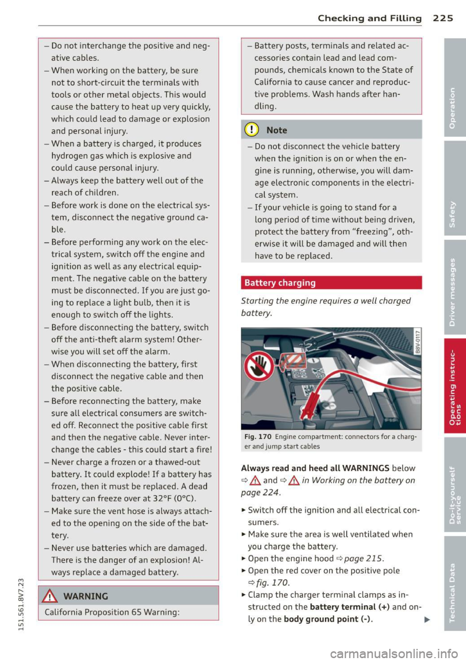 AUDI A3 CABRIOLET 2015 Owners Manual ....,
N
r--. > co
rl I.O
" rl
" rl
-Do not interchange the positive and neg
ative cables .
- When working on the battery , be sure
not to short-circuit the terminals with
AUDI A3 CABRIOLET 2015 Owners Manual ....,
N
r--. > co
rl I.O
" rl
" rl
-Do not interchange the positive and neg
ative cables .
- When working on the battery , be sure
not to short-circuit the terminals with