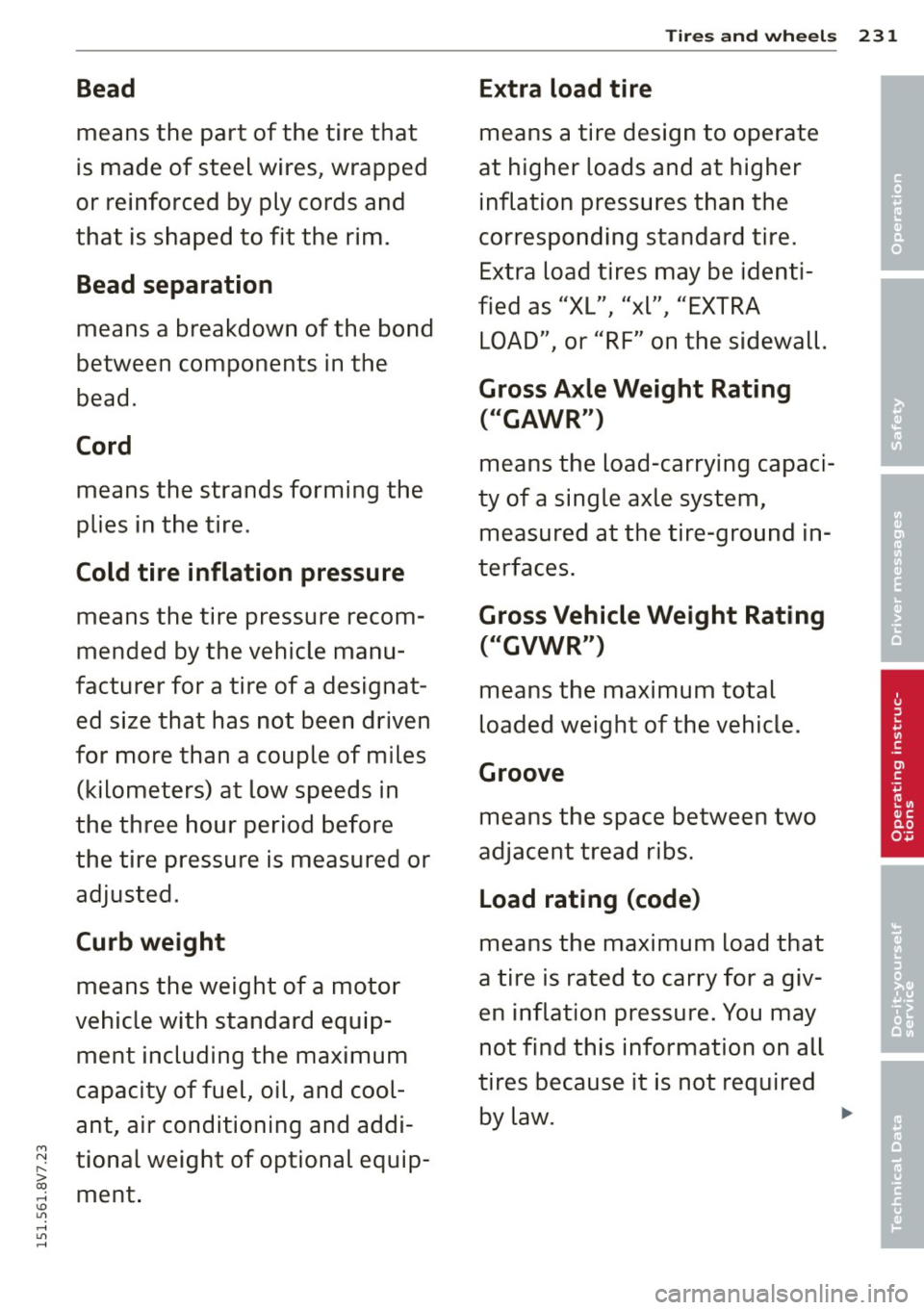 AUDI A3 CABRIOLET 2015 Owners Manual M N
" > co ,...., \!) 1.11 ,...., 1.11 ,....,
Bead
means the part of the tire that
is made of steel wires, wrapped
or reinforced by ply cords and
that is shaped to fit the rim. AUDI A3 CABRIOLET 2015 Owners Manual M N
" > co ,...., \!) 1.11 ,...., 1.11 ,....,
Bead
means the part of the tire that
is made of steel wires, wrapped
or reinforced by ply cords and
that is shaped to fit the rim.
