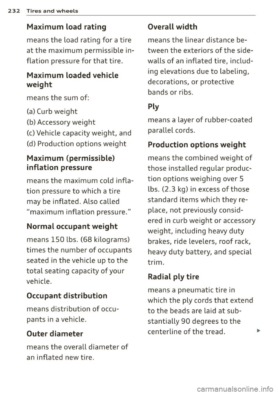 AUDI A3 CABRIOLET 2015 Owners Manual 232 Tires a nd whee ls
Ma ximum load rating
means the load rating for a tire
at the maximum permissible in
flation pressure for that tire.
Maximum loaded vehicle
weight
means AUDI A3 CABRIOLET 2015 Owners Manual 232 Tires a nd whee ls
Ma ximum load rating
means the load rating for a tire
at the maximum permissible in
flation pressure for that tire.
Maximum loaded vehicle
weight
means