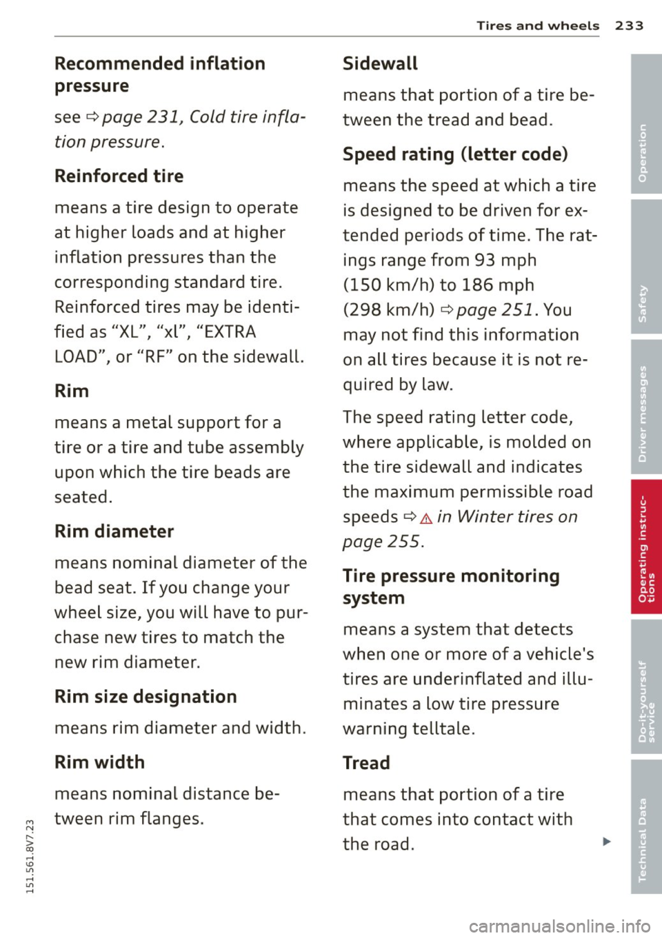 AUDI A3 CABRIOLET 2015  Owners Manual M N 
" > co ,...., \!) 1.11 ,...., 1.11 ,...., 
Recommended  inflation 
pressure 
see¢ page 231J Cold  tire  infla­
tion  pressure. 
Reinforced  tire 
means  a tire  design  to  operate 
at  highe