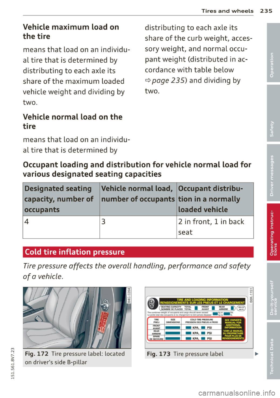 AUDI A3 CABRIOLET 2015 Owners Manual ....,
N
r--. > co
rl I.O
" rl
" rl
Vehicle maximum load on the tire
means that load on an individu
al tire that is determined by
distributing to each axle its
share of the AUDI A3 CABRIOLET 2015 Owners Manual ....,
N
r--. > co
rl I.O
" rl
" rl
Vehicle maximum load on the tire
means that load on an individu
al tire that is determined by
distributing to each axle its
share of the