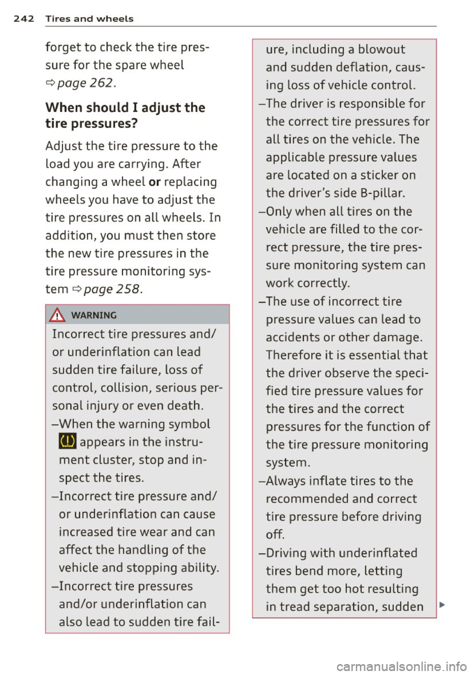 AUDI A3 CABRIOLET 2015 Owners Manual 242 Tires and wheels
forget to check the tire pres-ure, including a blowout
sure for the spare wheel and sudden deflation, caus-
¢page 262 .
ing loss of vehicle control.
Whe AUDI A3 CABRIOLET 2015 Owners Manual 242 Tires and wheels
forget to check the tire pres-ure, including a blowout
sure for the spare wheel and sudden deflation, caus-
¢page 262 .
ing loss of vehicle control.
Whe