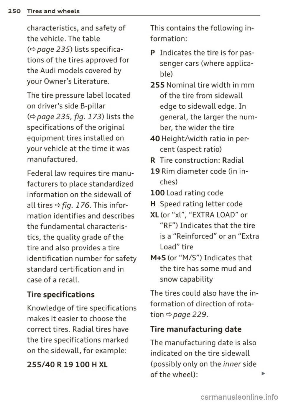 AUDI A3 CABRIOLET 2015 Owners Manual 250 Tires and wheels
characteristics, and safety of This contains the following in-
the vehicle. The table formation:
(¢ page 235) lists specifica-p Indicates the tire is for pas-
t AUDI A3 CABRIOLET 2015 Owners Manual 250 Tires and wheels
characteristics, and safety of This contains the following in-
the vehicle. The table formation:
(¢ page 235) lists specifica-p Indicates the tire is for pas-
t
