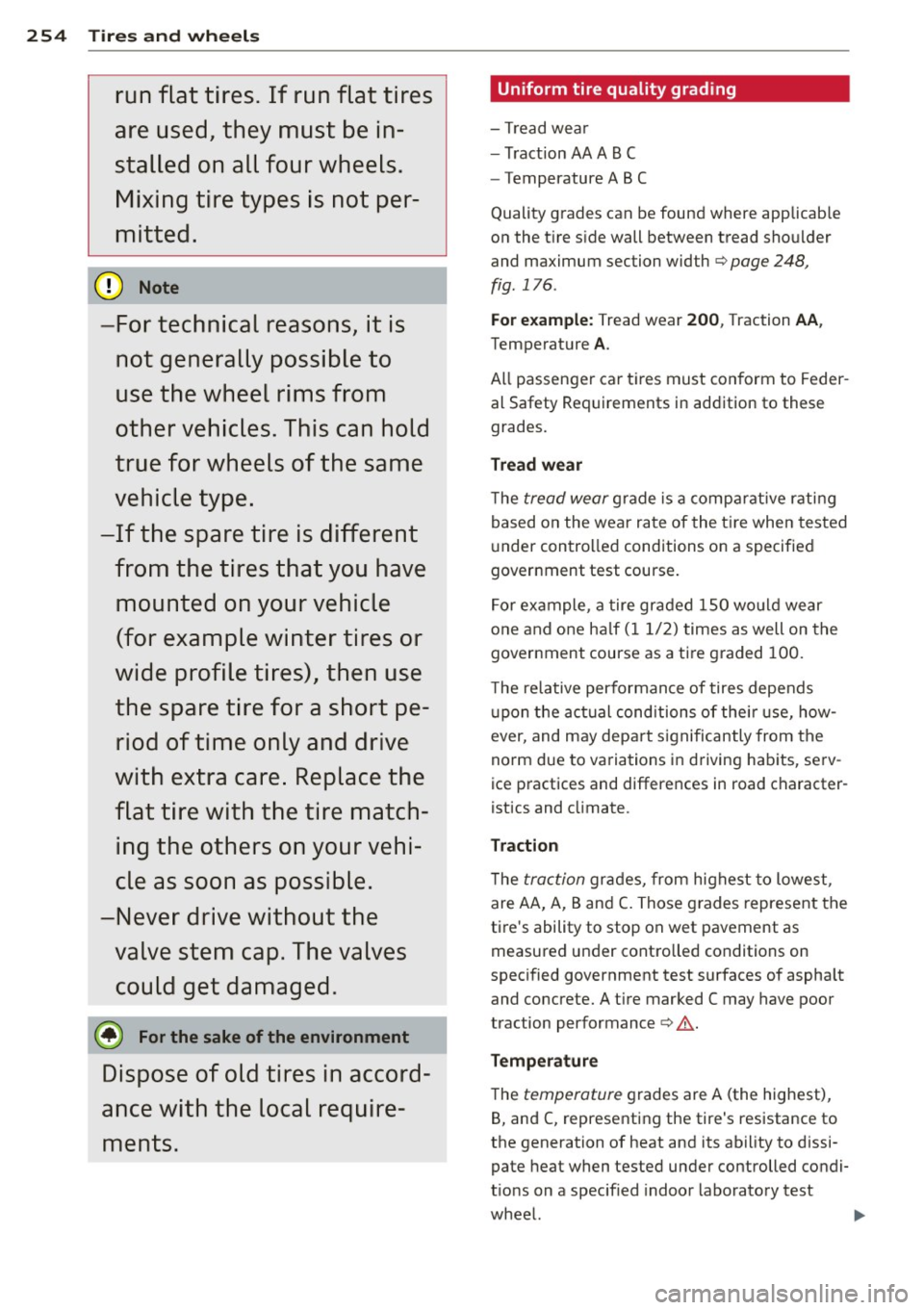 AUDI A3 CABRIOLET 2015  Owners Manual 254  Tires  and  wheels 
run  flat  tires.  If  run  flat  tires 
are  used,  they  must  be  in­
stalled  on  all  four  wheels.  Mixing  tire  types  is  not  per­
mitted. 
@) Note 
-For  technica