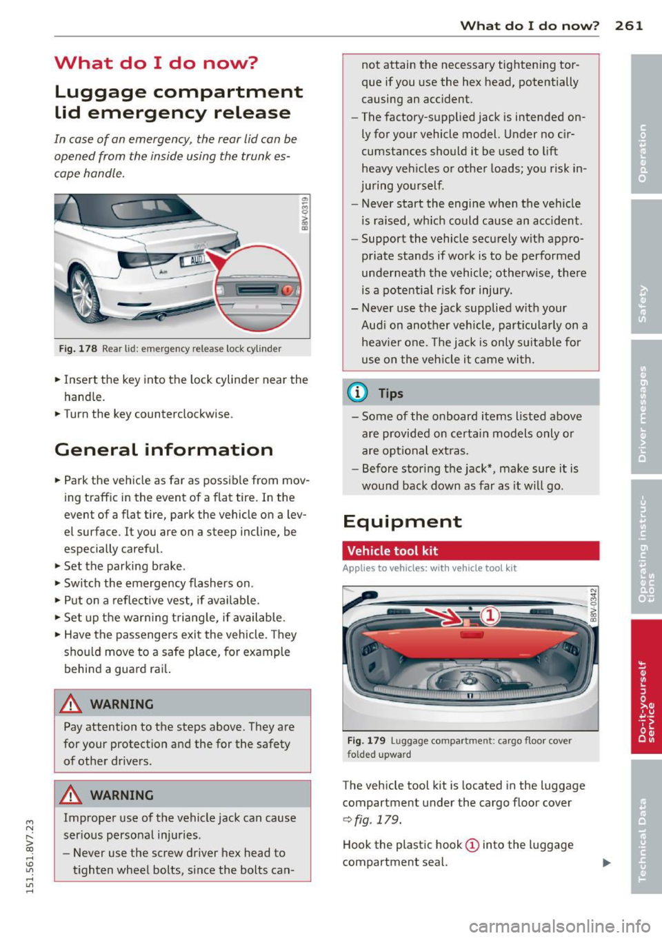 AUDI A3 CABRIOLET 2015 Owners Manual ....,
N
r--. > co
rl I.O
" rl
" rl
What do I do now? Luggage compartment
lid emergency release
In case of an emergency, the rear lid can be
opened from the inside using the AUDI A3 CABRIOLET 2015 Owners Manual ....,
N
r--. > co
rl I.O
" rl
" rl
What do I do now? Luggage compartment
lid emergency release
In case of an emergency, the rear lid can be
opened from the inside using the