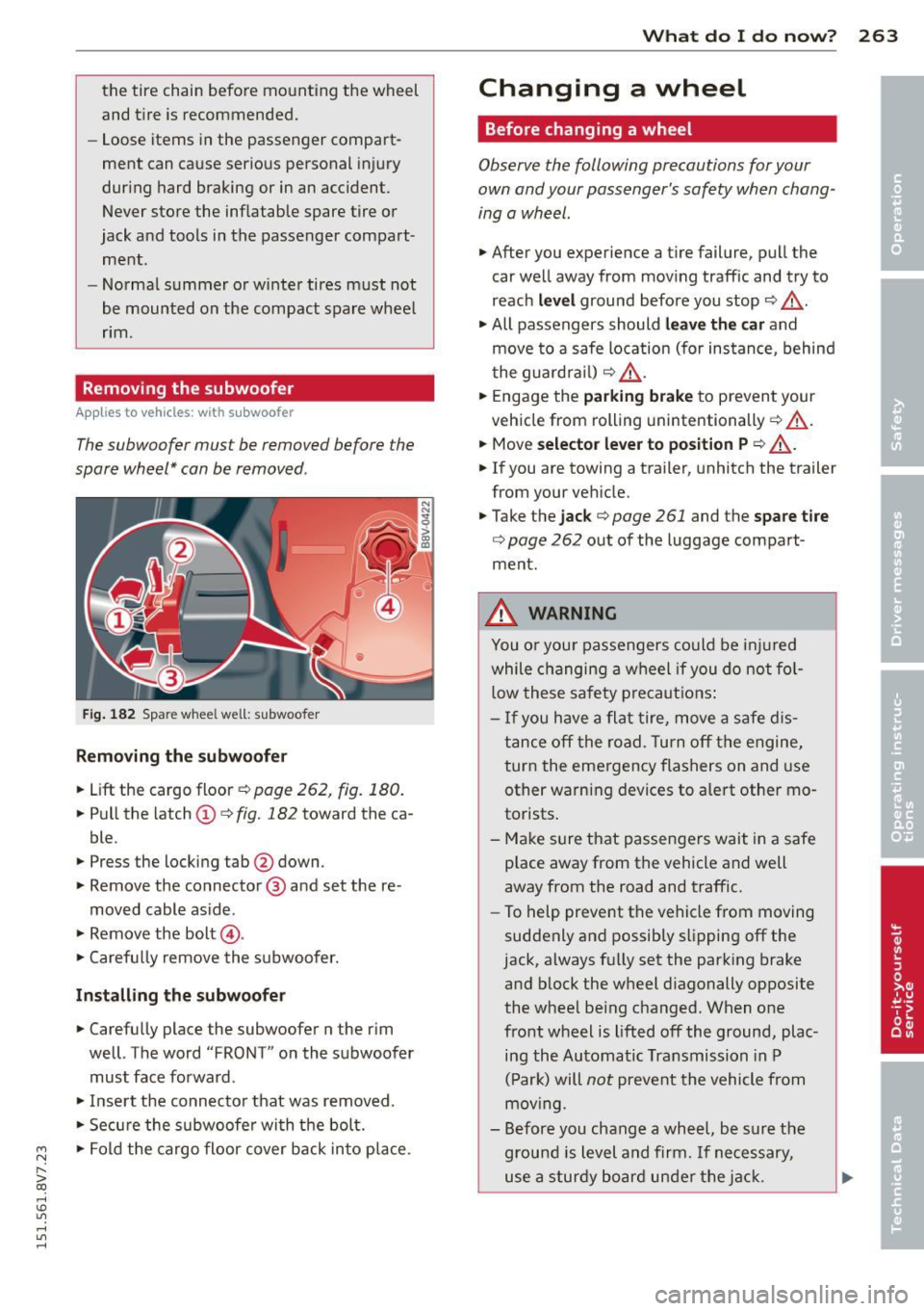AUDI A3 CABRIOLET 2015 Manual Online the tire chain before mounting the wheel
and tire is recommended.
- Loose items in the passenger compart
ment can cause serious personal injury
during hard braking or in an a AUDI A3 CABRIOLET 2015 Manual Online the tire chain before mounting the wheel
and tire is recommended.
- Loose items in the passenger compart
ment can cause serious personal injury
during hard braking or in an a