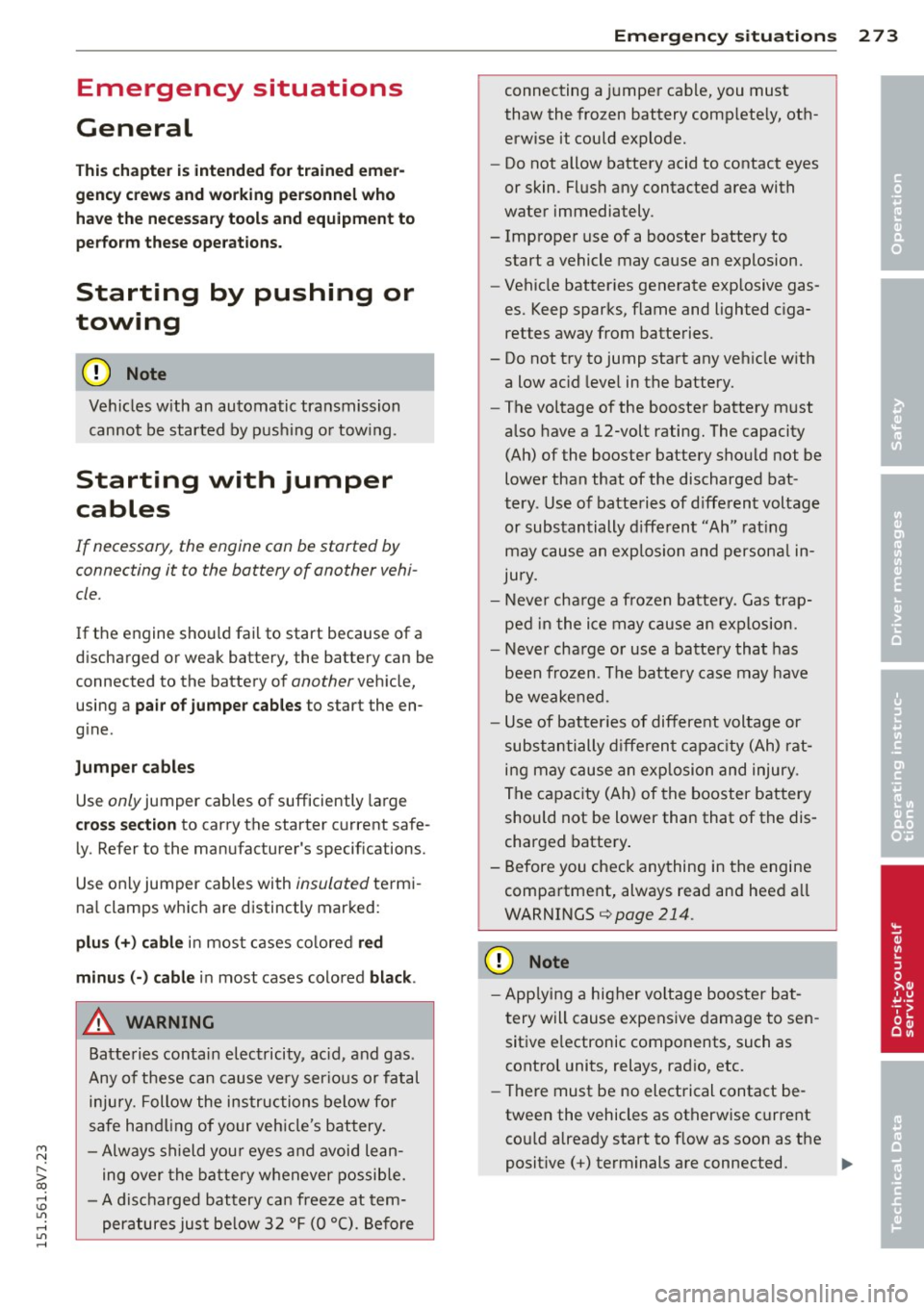 AUDI A3 CABRIOLET 2015 User Guide M N
" > co ,...., \!) ..,.,
,...., ..,., ,....,
Emergency situations
General
This chapter is intended for trained emer
gency crews and working personnel who have the necessary tools AUDI A3 CABRIOLET 2015 User Guide M N
" > co ,...., \!) ..,.,
,...., ..,., ,....,
Emergency situations
General
This chapter is intended for trained emer
gency crews and working personnel who have the necessary tools