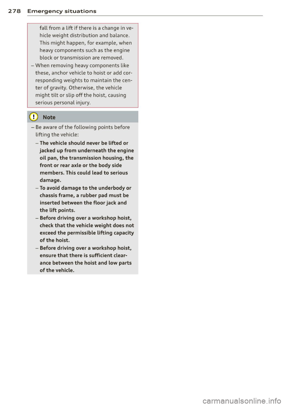 AUDI A3 CABRIOLET 2015 Owners Manual 2 78 Emergency situations
fa ll from a lift if the re is a change in ve
h icle we ight d istribution and balance.
This might happen, for example, when h eavy components such as the AUDI A3 CABRIOLET 2015 Owners Manual 2 78 Emergency situations
fa ll from a lift if the re is a change in ve
h icle we ight d istribution and balance.
This might happen, for example, when h eavy components such as the