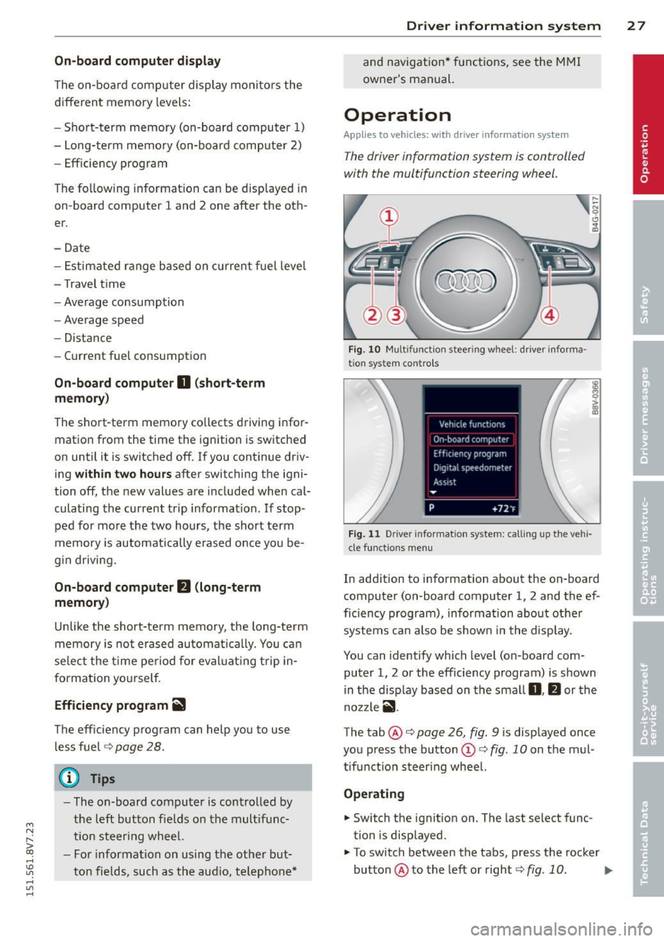AUDI A3 CABRIOLET 2015 Owners Manual ....,
N
r--. > co
rl I.O
" rl
" rl
On-board computer display
The on-boa rd comp uter display monitors the
d iffe rent memory levels:
- Sho rt-term memory (on-board computer
1)
- AUDI A3 CABRIOLET 2015 Owners Manual ....,
N
r--. > co
rl I.O
" rl
" rl
On-board computer display
The on-boa rd comp uter display monitors the
d iffe rent memory levels:
- Sho rt-term memory (on-board computer
1)
-