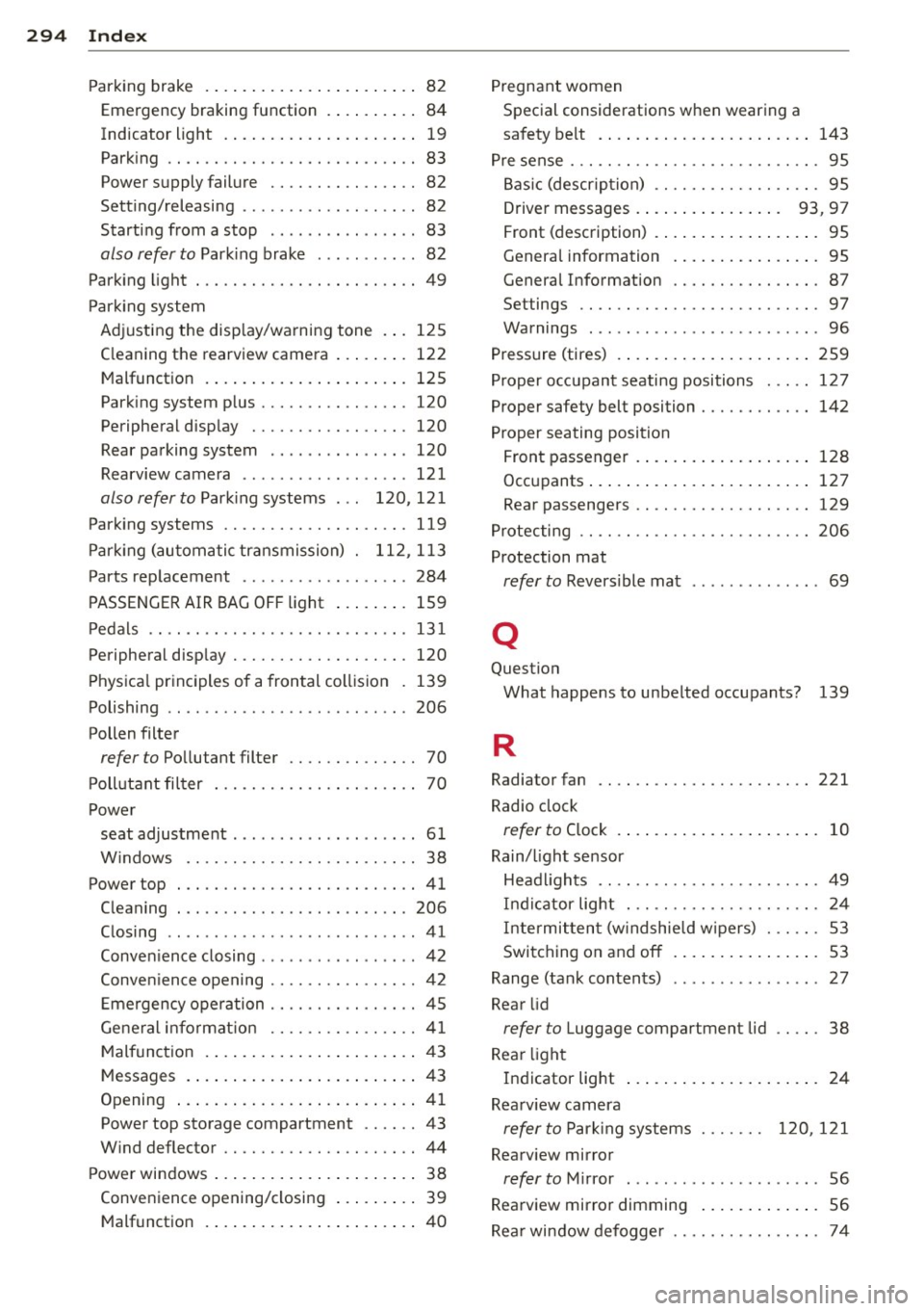 AUDI A3 CABRIOLET 2015 Owners Guide 29 4 Index
Parking brake .......... ... .. .. .... .. 82
Emergency braking function . ..... .. .. 84
Indicator light ............ ... .... .. 19
Parking .. ............... ........ .. AUDI A3 CABRIOLET 2015 Owners Guide 29 4 Index
Parking brake .......... ... .. .. .... .. 82
Emergency braking function . ..... .. .. 84
Indicator light ............ ... .... .. 19
Parking .. ............... ........ ..