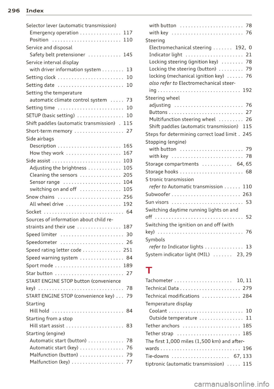 AUDI A3 CABRIOLET 2015 Owners Guide 296 Index
Selector lever (automatic transmission)
Emergency operation . . . . . . . . . . . . . . . 117
Position ... ................ ..... . 110
Service and disposal
Safety belt p AUDI A3 CABRIOLET 2015 Owners Guide 296 Index
Selector lever (automatic transmission)
Emergency operation . . . . . . . . . . . . . . . 117
Position ... ................ ..... . 110
Service and disposal
Safety belt p