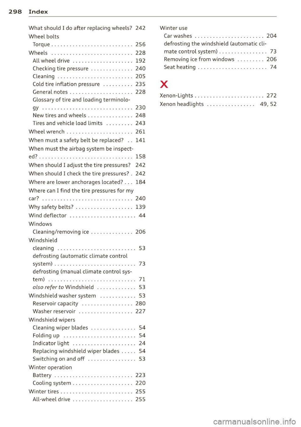 AUDI A3 CABRIOLET 2015 Owners Manual 298 Index
What should I do after replacing wheels? 242
Wheel bo lts
Torque . .. .... ........... ........ . 256
Wheels . .. ................. .. .... . 228
All wheel drive ............ AUDI A3 CABRIOLET 2015 Owners Manual 298 Index
What should I do after replacing wheels? 242
Wheel bo lts
Torque . .. .... ........... ........ . 256
Wheels . .. ................. .. .... . 228
All wheel drive ............