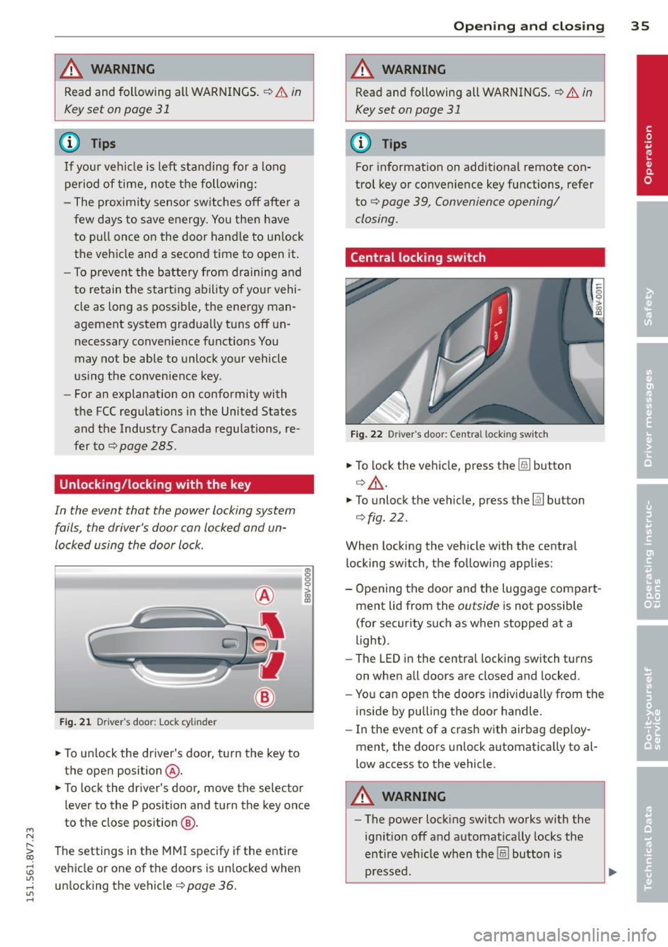 AUDI A3 CABRIOLET 2015  Owners Manual ...., 
N 
r--. > co 
rl I.O 
" rl 
" rl 
WARNING 
----Read and  following  all  WARNINGS.  ¢ & in 
Key set  on page  31 
@ Tips 
If  your  vehicle  is left  standing  for  a long 
period  of  time,