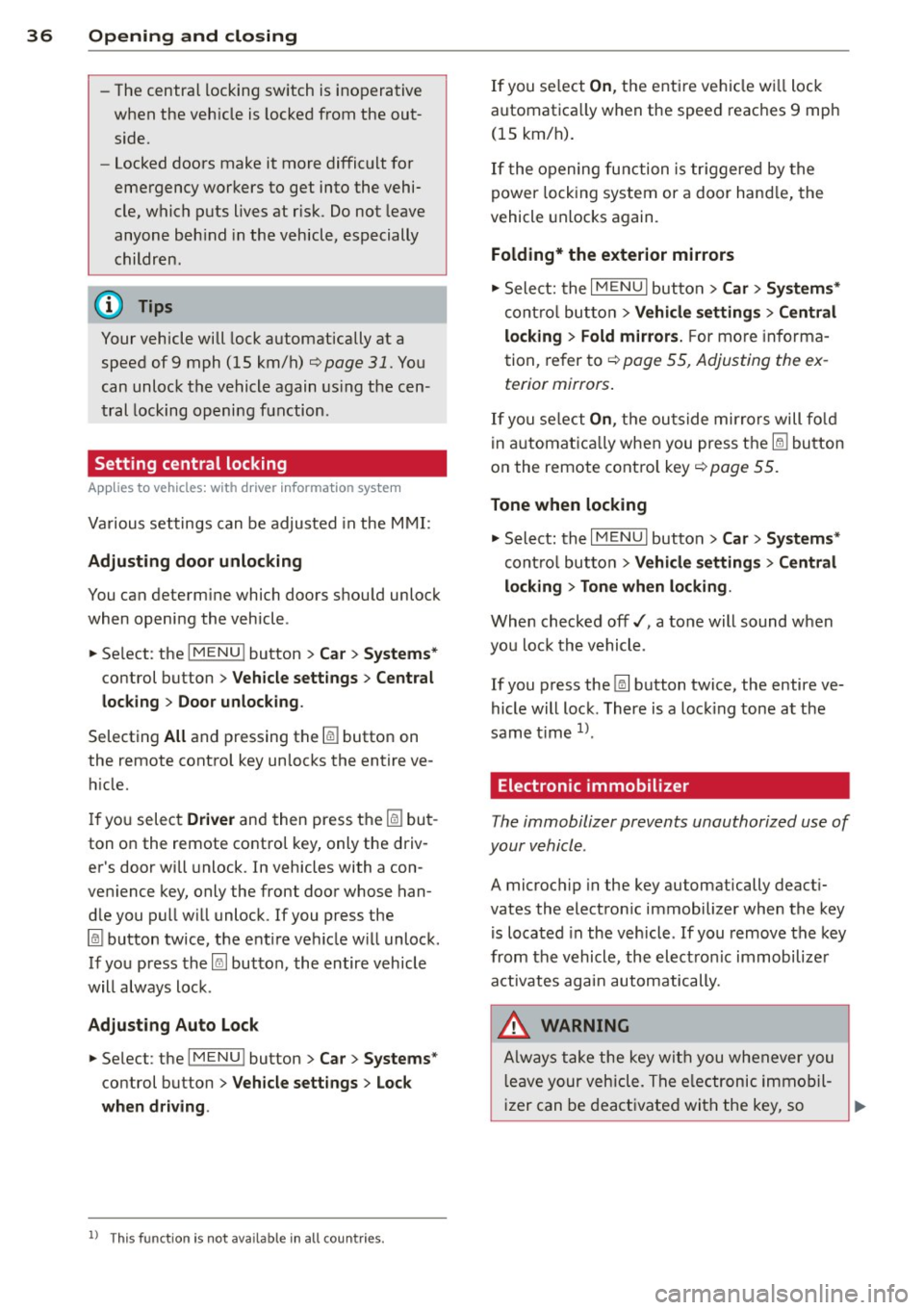 AUDI A3 CABRIOLET 2015 Owners Guide 36  Opening  and closing 
-The central  locking switch  is inoperative 
when  the  vehicle is  locked from  the  out­
side . 
- Locked doors  make it  more  difficult  for 
emergency  workers  to  ge