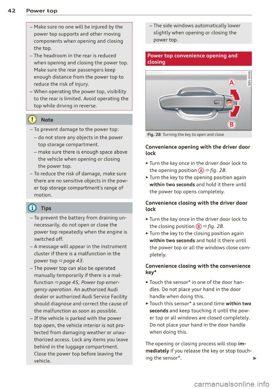 AUDI A3 CABRIOLET 2015 Service Manual 42 Power top
-Make sure no one will be injured by the
power top supports and other moving
components when opening and closing
the top.
- The headroom in the rear is reduced
when AUDI A3 CABRIOLET 2015 Service Manual 42 Power top
-Make sure no one will be injured by the
power top supports and other moving
components when opening and closing
the top.
- The headroom in the rear is reduced
when