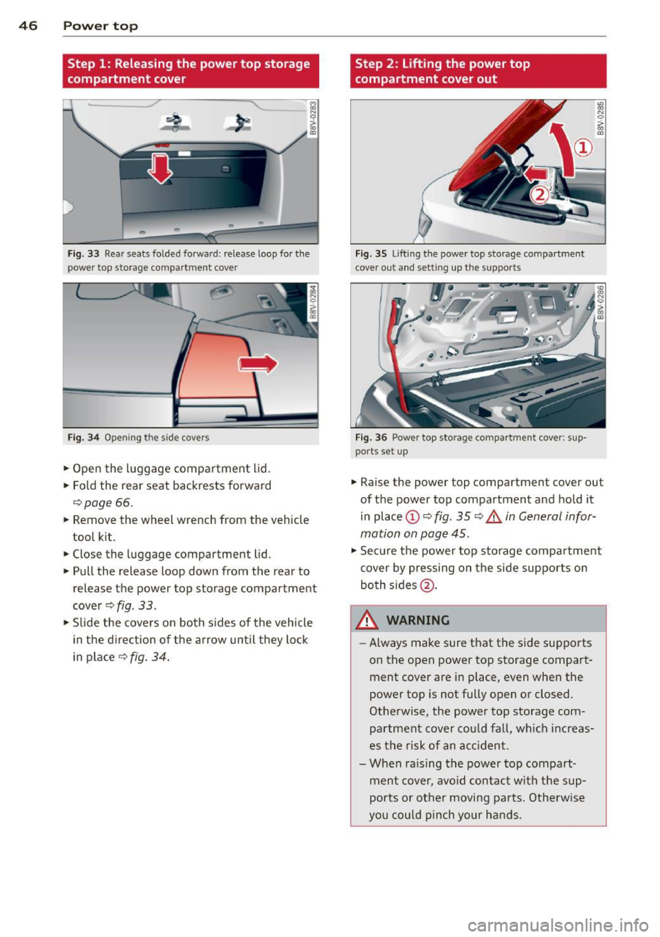 AUDI A3 CABRIOLET 2015 Service Manual 46 Power top
Step 1: Releasing the power top storage
compartment cover
Fig. 33 Rear seats folded forward: release loop for the
power top storage compartment cover
Fig . 34 Opening AUDI A3 CABRIOLET 2015 Service Manual 46 Power top
Step 1: Releasing the power top storage
compartment cover
Fig. 33 Rear seats folded forward: release loop for the
power top storage compartment cover
Fig . 34 Opening