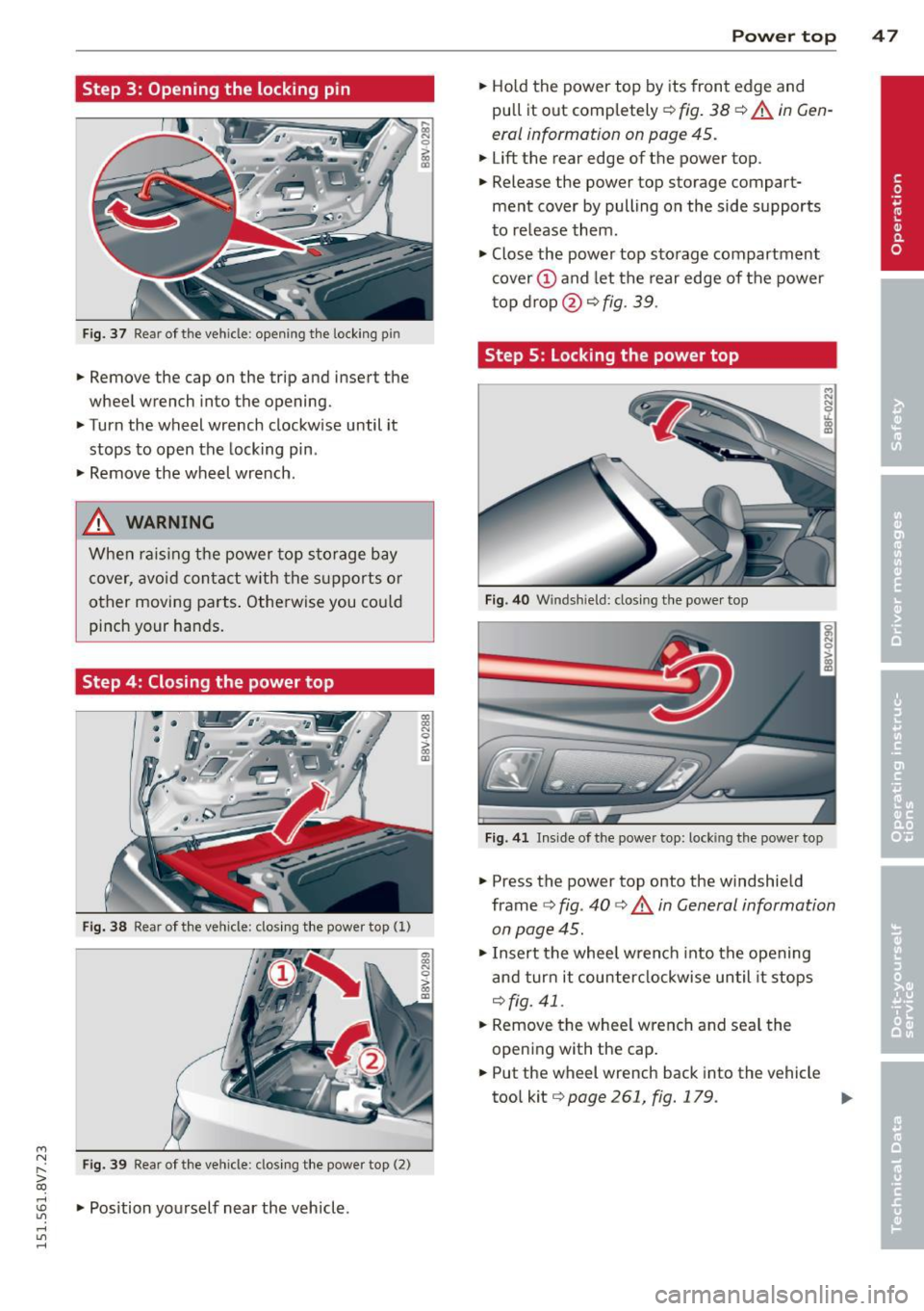 AUDI A3 CABRIOLET 2015 Service Manual ....,
N
r--. > co
rl I.O
" rl
" rl
Step 3: Opening the locking pin
Fig. 37 Re ar of the ve hicle : open ing the lock ing p in
.. Remove the cap on the trip and insert the
wh AUDI A3 CABRIOLET 2015 Service Manual ....,
N
r--. > co
rl I.O
" rl
" rl
Step 3: Opening the locking pin
Fig. 37 Re ar of the ve hicle : open ing the lock ing p in
.. Remove the cap on the trip and insert the
wh