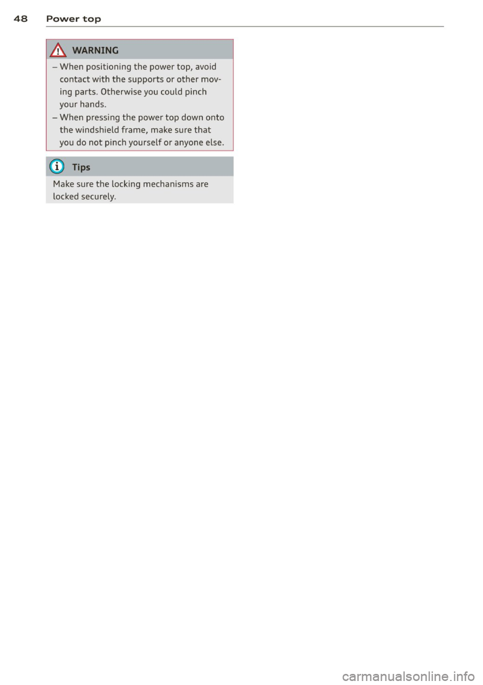 AUDI A3 CABRIOLET 2015 Service Manual 48 Power top
A WARNING
-When positioning the power top, avoid
contact with the supports or other mov
ing parts . Otherwise you could pinch
yo ur hands .
- When pressing the p AUDI A3 CABRIOLET 2015 Service Manual 48 Power top
A WARNING
-When positioning the power top, avoid
contact with the supports or other mov
ing parts . Otherwise you could pinch
yo ur hands .
- When pressing the p