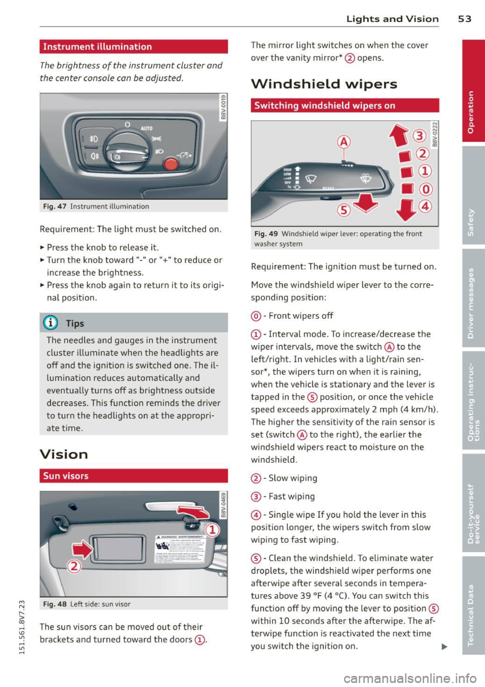 AUDI A3 CABRIOLET 2015 Workshop Manual ....,
N
r--. > co
rl I.O
" rl
" rl
Instrument illumination
The brightness of the instrument cluster and
the center console can be adjusted.
" 5 0
Fig. 47 Instrument illum ina AUDI A3 CABRIOLET 2015 Workshop Manual ....,
N
r--. > co
rl I.O
" rl
" rl
Instrument illumination
The brightness of the instrument cluster and
the center console can be adjusted.
" 5 0
Fig. 47 Instrument illum ina