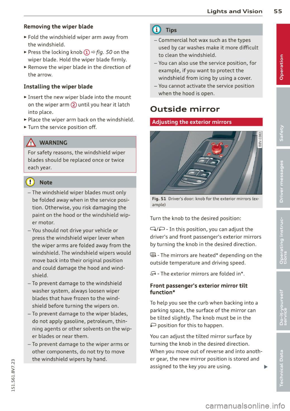 AUDI A3 CABRIOLET 2015 Owners Manual ....,
N
r--. > co
rl I.O
" rl
" rl
Removing the wiper blade
• Fold the windshield wiper arm away from
the windshie ld .
• Press the locking knob@¢
fig. 50 on the
wiper bl AUDI A3 CABRIOLET 2015 Owners Manual ....,
N
r--. > co
rl I.O
" rl
" rl
Removing the wiper blade
• Fold the windshield wiper arm away from
the windshie ld .
• Press the locking knob@¢
fig. 50 on the
wiper bl