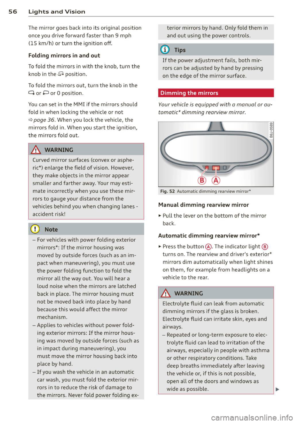 AUDI A3 CABRIOLET 2015 Workshop Manual 56 Lig hts an d Vi sion
The mirror goes back into its origina l position
once you drive forward faster than 9 mph
(15 km/h) or turn the ign ition
off.
Folding mirr ors in and AUDI A3 CABRIOLET 2015 Workshop Manual 56 Lig hts an d Vi sion
The mirror goes back into its origina l position
once you drive forward faster than 9 mph
(15 km/h) or turn the ign ition
off.
Folding mirr ors in and