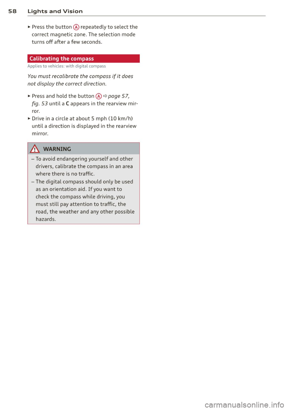 AUDI A3 CABRIOLET 2015 Workshop Manual 58 Light s a nd V is ion
• Press the button @repeated ly to select the
correct magnetic zone. The selection mode
turns off after a few seconds.
Calibrating the compass
Applies t AUDI A3 CABRIOLET 2015 Workshop Manual 58 Light s a nd V is ion
• Press the button @repeated ly to select the
correct magnetic zone. The selection mode
turns off after a few seconds.
Calibrating the compass
Applies t