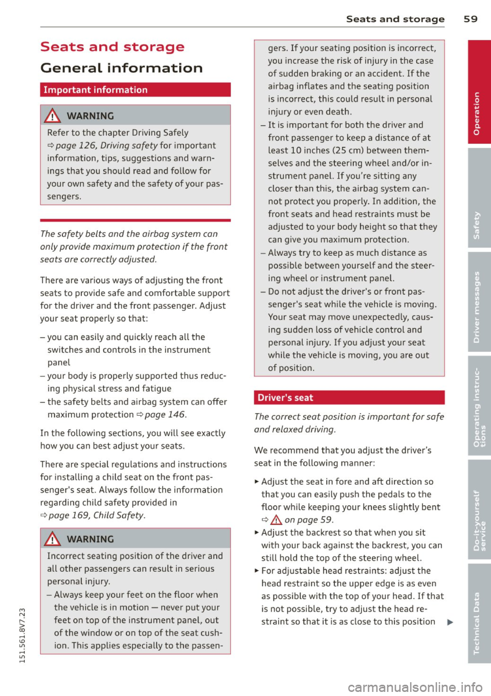 AUDI A3 CABRIOLET 2015 Repair Manual M N ,....
> co ,...., \!) ..,.,
,...., ..,., ,....,
Seats and storage
General information
Important information
A WARNING
Refer to the chapter Driving Safely
¢ page 126, Driving saf AUDI A3 CABRIOLET 2015 Repair Manual M N ,....
> co ,...., \!) ..,.,
,...., ..,., ,....,
Seats and storage
General information
Important information
A WARNING
Refer to the chapter Driving Safely
¢ page 126, Driving saf