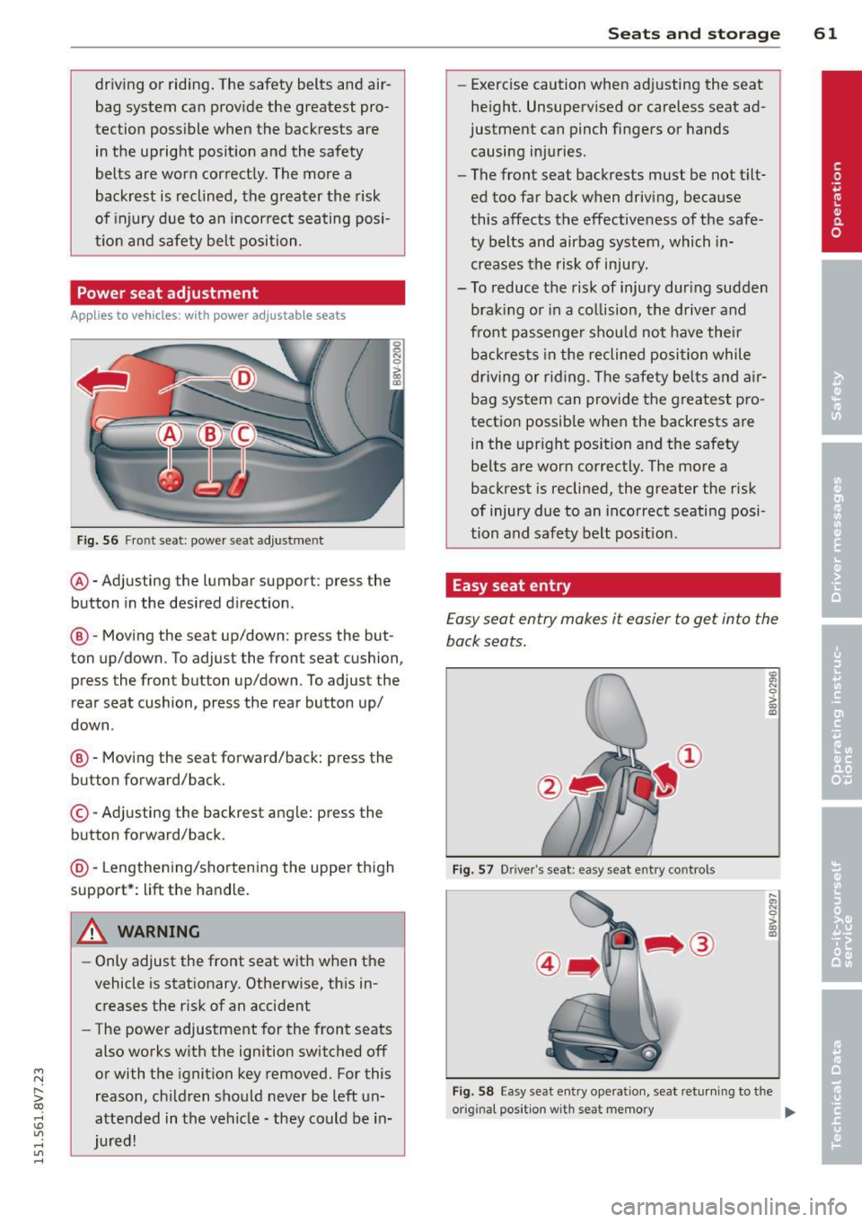 AUDI A3 CABRIOLET 2015  Owners Manual ...., 
N 
r--. > co 
rl I.O 
" rl 
" rl 
driving  or riding. The safety  belts  and air­
bag system  can  provide the  greatest  pro­
tection  possible  when  the  backrests  are 
in the  upright 