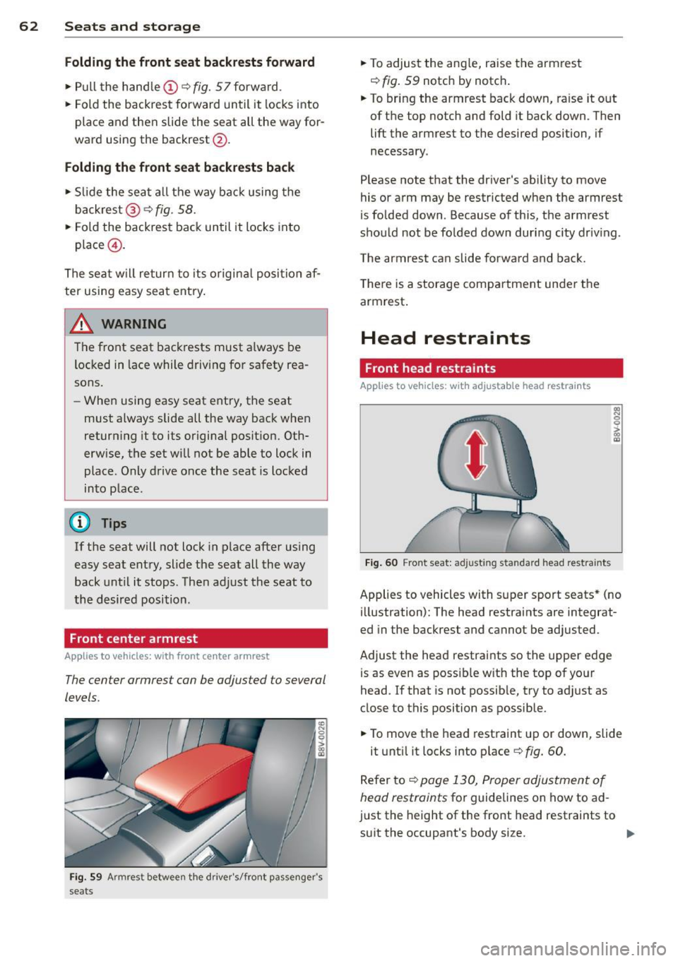 AUDI A3 CABRIOLET 2015 Repair Manual 62 Seats and storage
Folding the front seat backrests forward
.,. Pull the handle@ ¢fig. 57forward.
.,. Fold the backrest forward until it locks into
place and then slide the seat AUDI A3 CABRIOLET 2015 Repair Manual 62 Seats and storage
Folding the front seat backrests forward
.,. Pull the handle@ ¢fig. 57forward.
.,. Fold the backrest forward until it locks into
place and then slide the seat