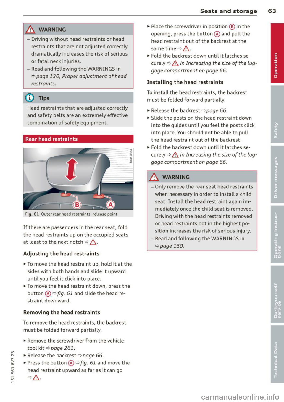 AUDI A3 CABRIOLET 2015  Owners Manual ...., 
N 
" > co 
rl I.O 
" rl 
" rl 
_& WARNING 
-Driving without  head  restraints  or  head 
restraints  that  are  not  adjusted  correctly 
dramatically  increases  the  risk of serious 
or  fa