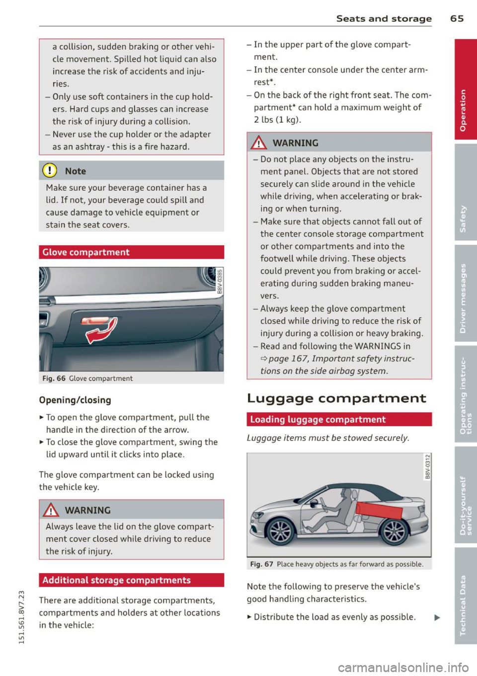 AUDI A3 CABRIOLET 2015 Repair Manual ....,
N
r--. > co
rl I.O
" rl
" rl
a collision, sudden braking or other vehi
cle movement. Spilled hot liquid can also
increase the risk of accidents and inju
ries .
- Only u AUDI A3 CABRIOLET 2015 Repair Manual ....,
N
r--. > co
rl I.O
" rl
" rl
a collision, sudden braking or other vehi
cle movement. Spilled hot liquid can also
increase the risk of accidents and inju
ries .
- Only u