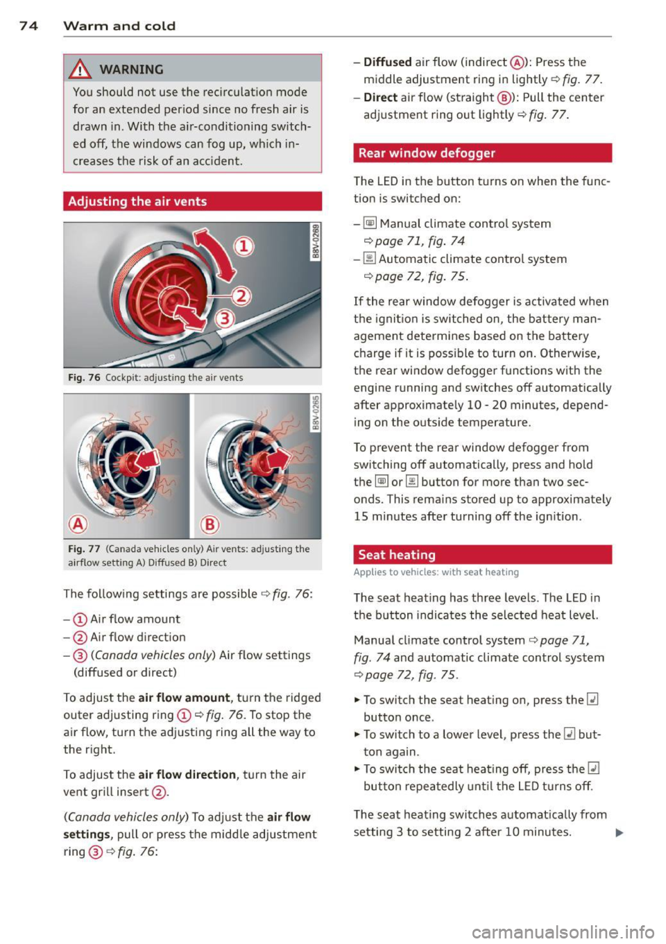 AUDI A3 CABRIOLET 2015 Owners Manual 7 4 Warm and cold
& WARNING
You should not use the rec irculation mode
for an extended per iod since no fresh air is
drawn in . With the ai r-conditioning switch
ed off, the AUDI A3 CABRIOLET 2015 Owners Manual 7 4 Warm and cold
& WARNING
You should not use the rec irculation mode
for an extended per iod since no fresh air is
drawn in . With the ai r-conditioning switch
ed off, the