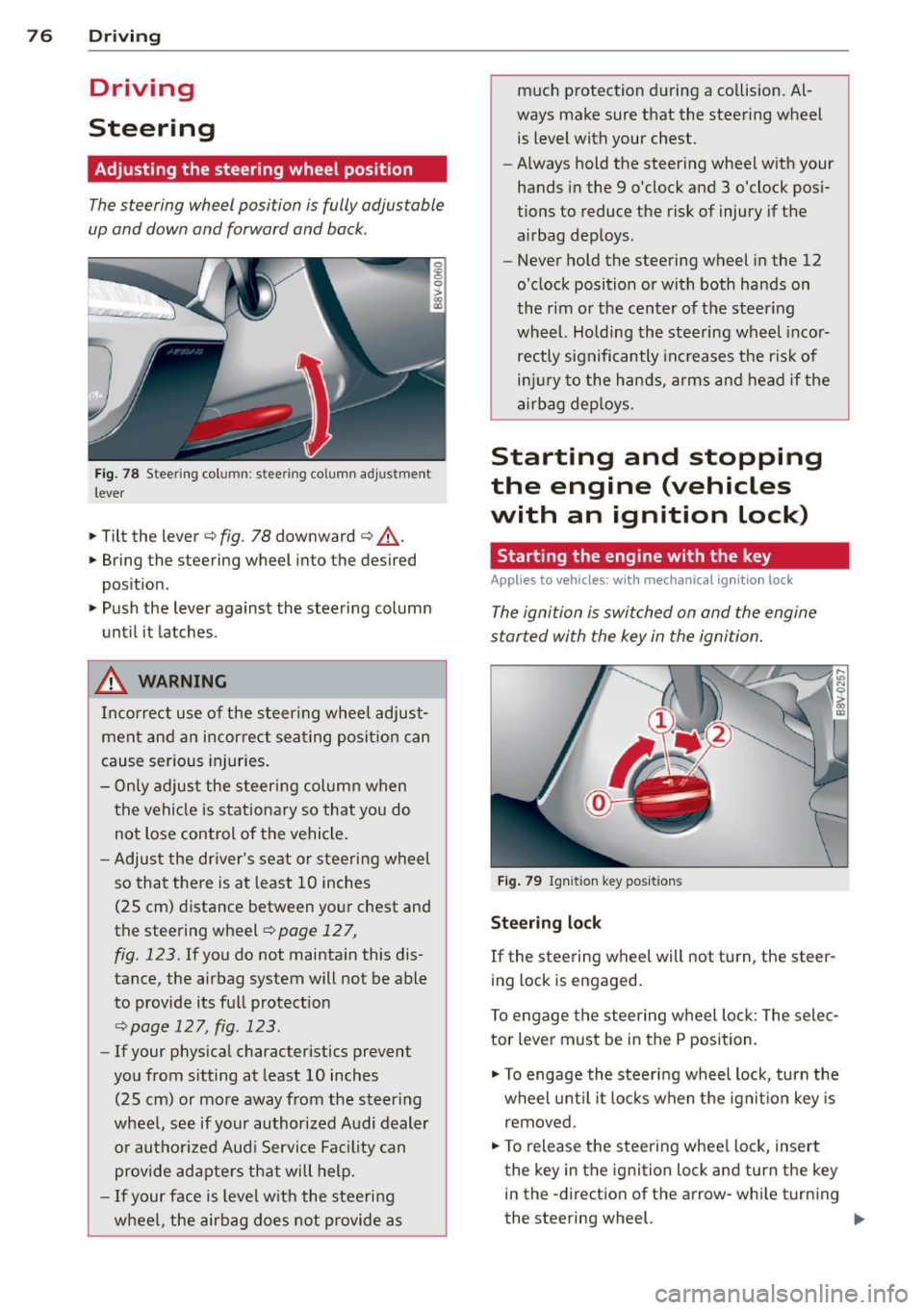 AUDI A3 CABRIOLET 2015  Owners Manual 76 Driving 
Driving 
Steering 
Adjusting  the  steering  wheel  position 
The steering  wheel  position  is fully  adjustable 
up  and  down  and  forward  and  bock . 
Fig.  78 Steering  column:  ste