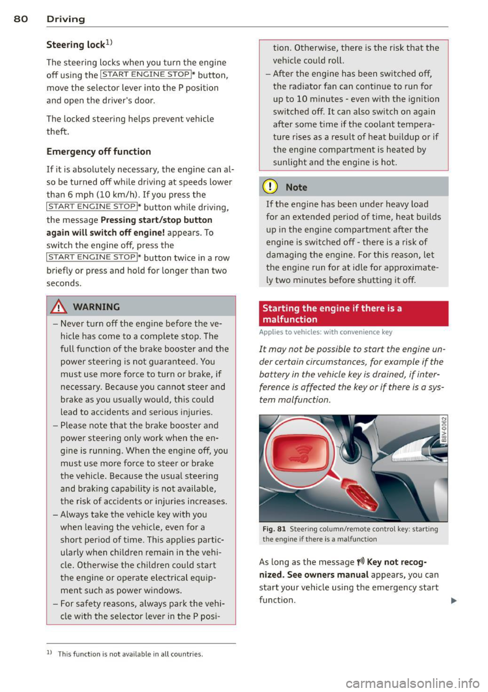 AUDI A3 CABRIOLET 2015 User Guide 80 Driving
Steering lock1
)
The steering locks when you turn the engine
off using the
I START ENGINE STOPI* button,
move the selector lever into the P position
and open the AUDI A3 CABRIOLET 2015 User Guide 80 Driving
Steering lock1
)
The steering locks when you turn the engine
off using the
I START ENGINE STOPI* button,
move the selector lever into the P position
and open the