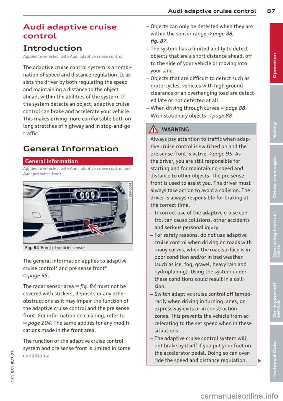 AUDI A3 CABRIOLET 2015 Owners Manual ....,
N
" > co
rl I.O
" rl
" rl
Audi adaptive cruise control
Introduction
App lies to vehicles: with Audi adaptive cruise control
The adaptive cruise control system is a com bi AUDI A3 CABRIOLET 2015 Owners Manual ....,
N
" > co
rl I.O
" rl
" rl
Audi adaptive cruise control
Introduction
App lies to vehicles: with Audi adaptive cruise control
The adaptive cruise control system is a com bi