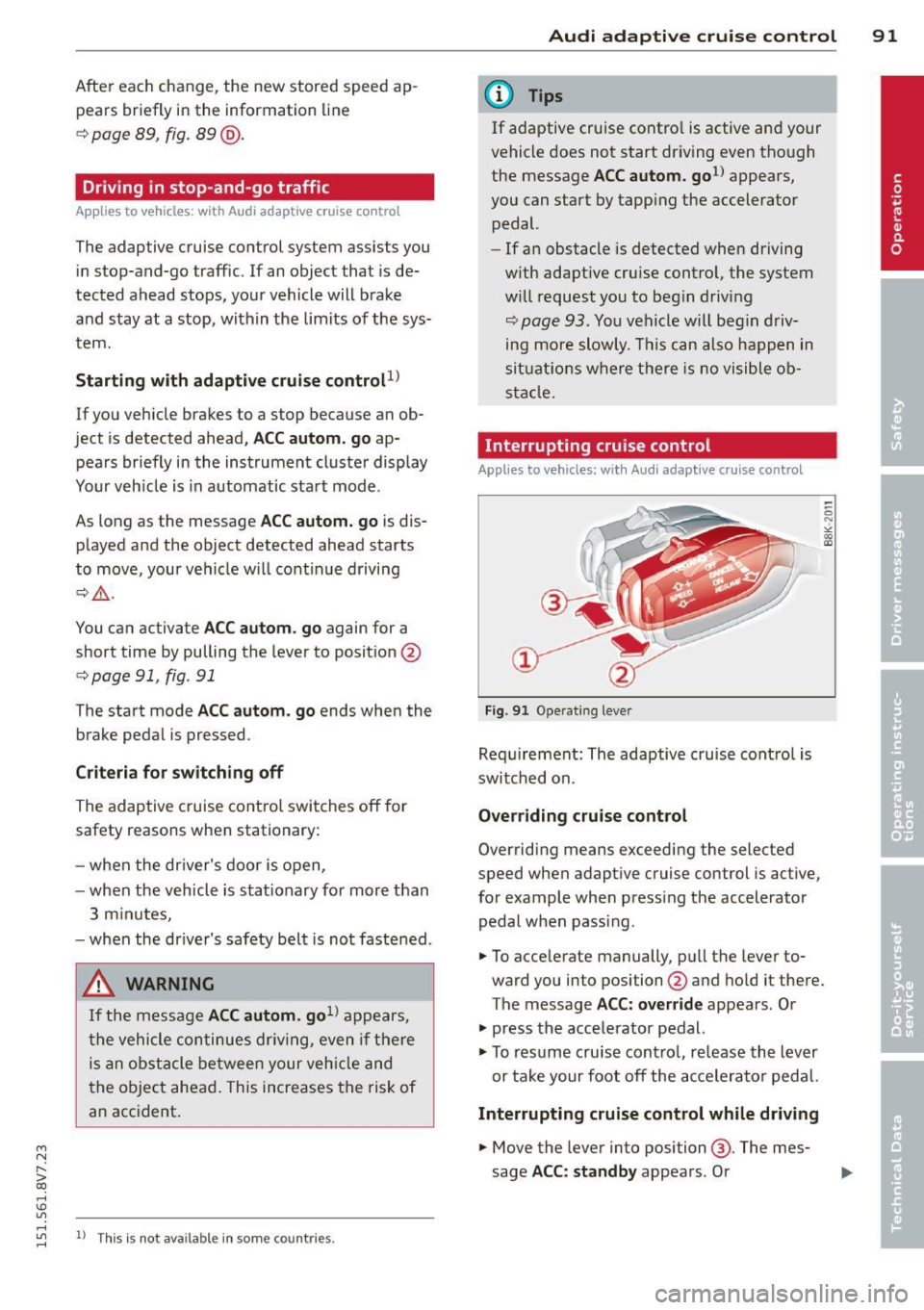 AUDI A3 CABRIOLET 2015 Owners Manual "" N
r--. > co
rl I.O
After each change, the new stored speed ap
pears briefly in the information line
c::> page 89, fig. 89 @.
Driving in stop-and-go traffic
Appl ies to vehic AUDI A3 CABRIOLET 2015 Owners Manual "" N
r--. > co
rl I.O
After each change, the new stored speed ap
pears briefly in the information line
c::> page 89, fig. 89 @.
Driving in stop-and-go traffic
Appl ies to vehic